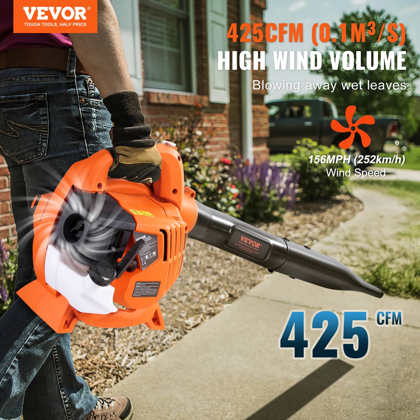VEVOR  
TOUGH TOOLS, HALF PRICE  

425CFM (0.1M³/S)  
HIGH WIND VOLUME  
Blowing away wet leaves  

156MPH (252km/h)  
Wind Speed  

425 CFM