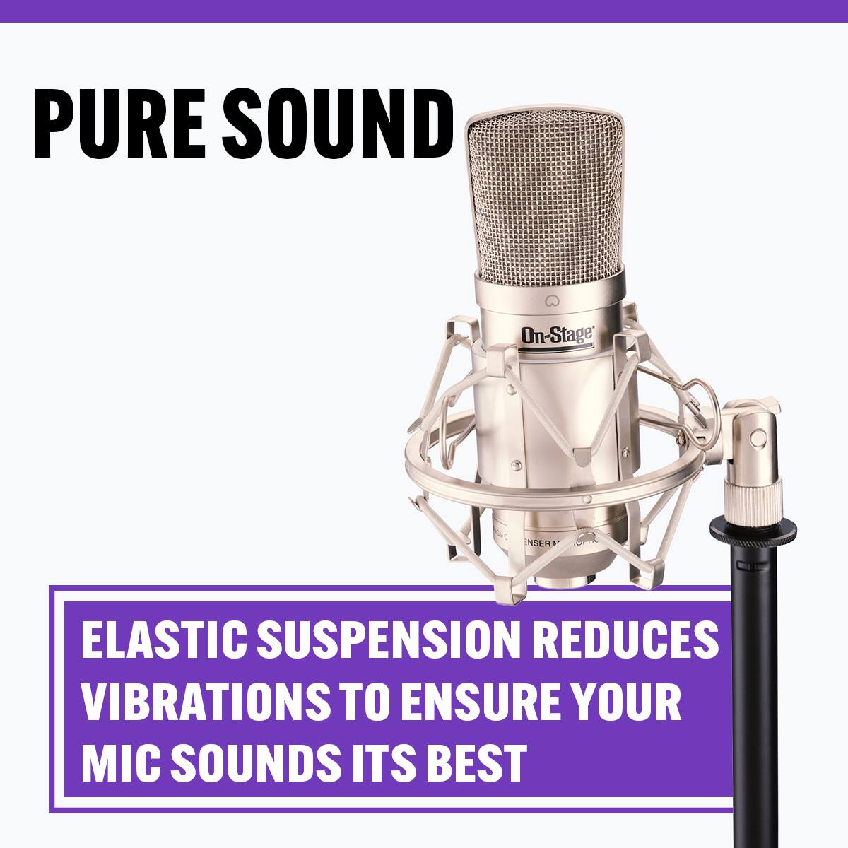 PURE SOUND

ELASTIC SUSPENSION REDUCES VIBRATIONS TO ENSURE YOUR MIC SOUNDS ITS BEST