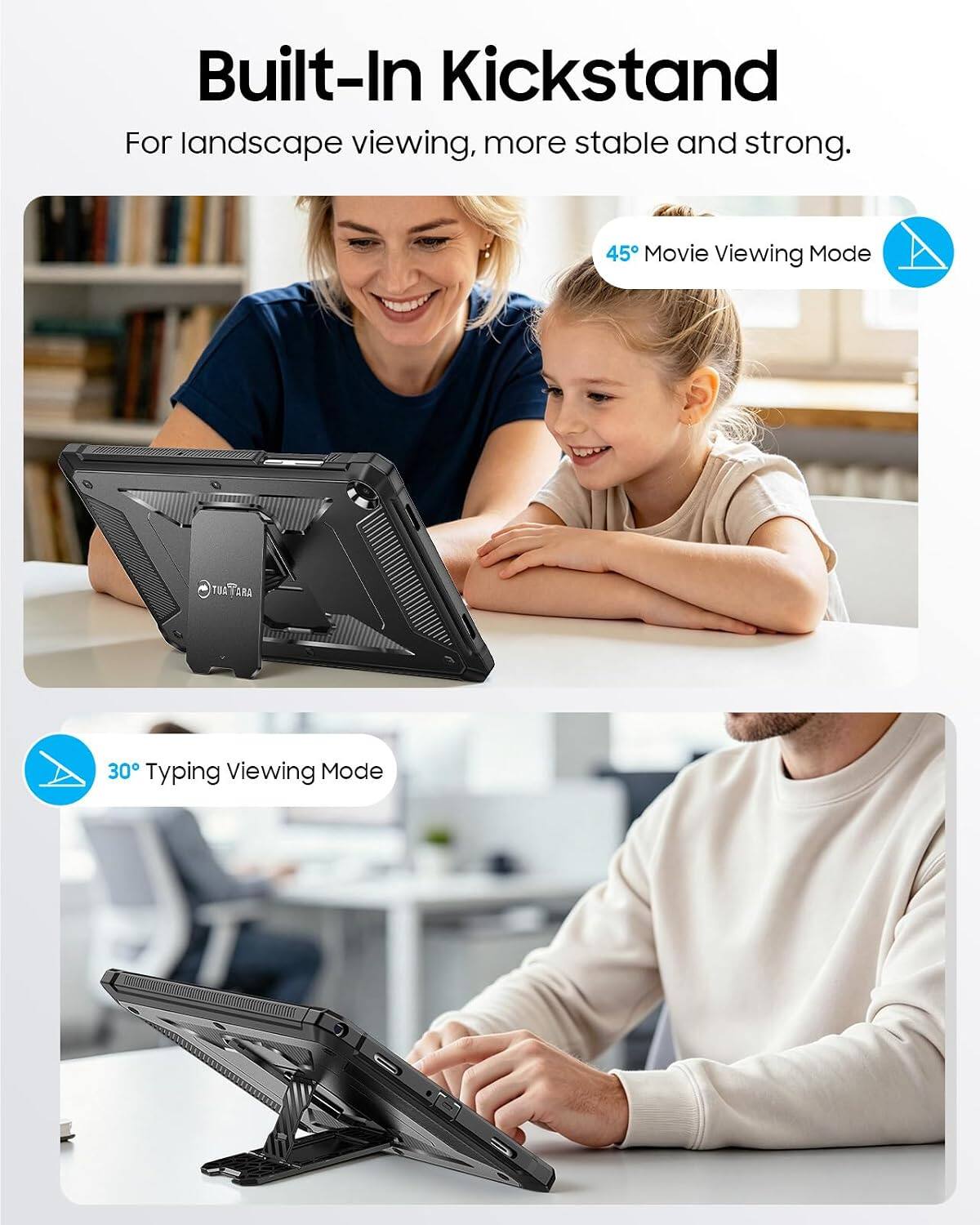 Built-In Kickstand  
For landscape viewing, more stable and strong.  

45° Movie Viewing Mode  

30° Typing Viewing Mode