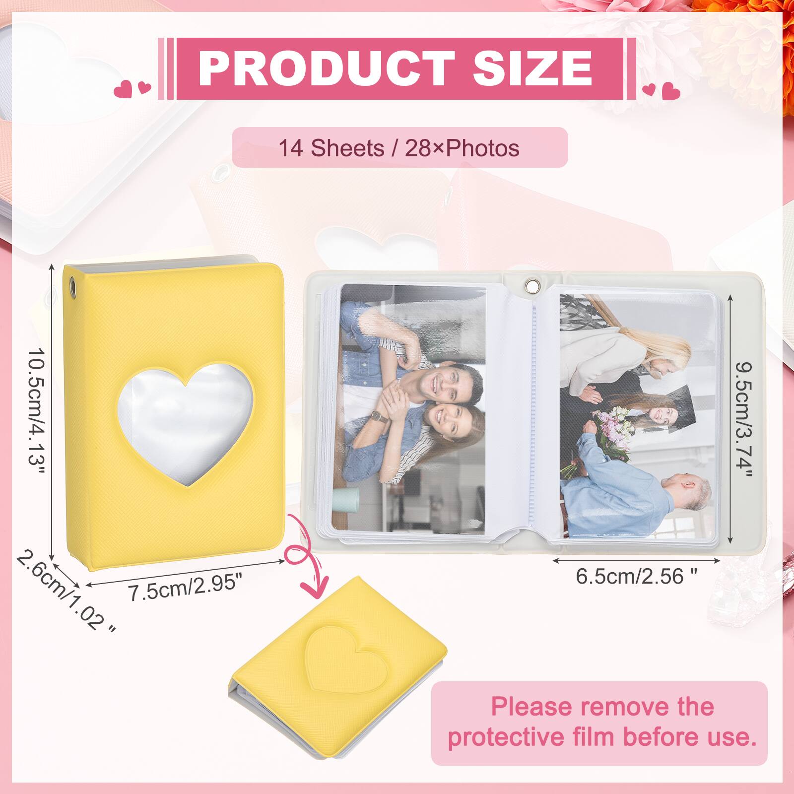 PRODUCT SIZE  
14 Sheets / 28xPhotos  
10.5cm/4.13" x 13"  
2.6cm/1.02" x 7.5cm/2.95" x 9.5cm/3.74"  
6.5cm/2.56"  

Please remove the protective film before use.