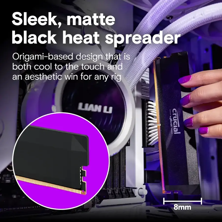 Sleek, matte black heat spreader. Origami-based design that is both cool to the touch and an aesthetic win for any rig. LIAN LI filcron crucial 8mm.