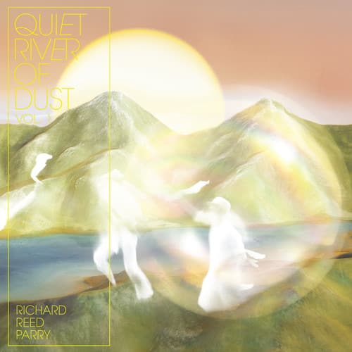 Richard Reed Parry - Quiet River Of Dust 1  - VINYL LP
