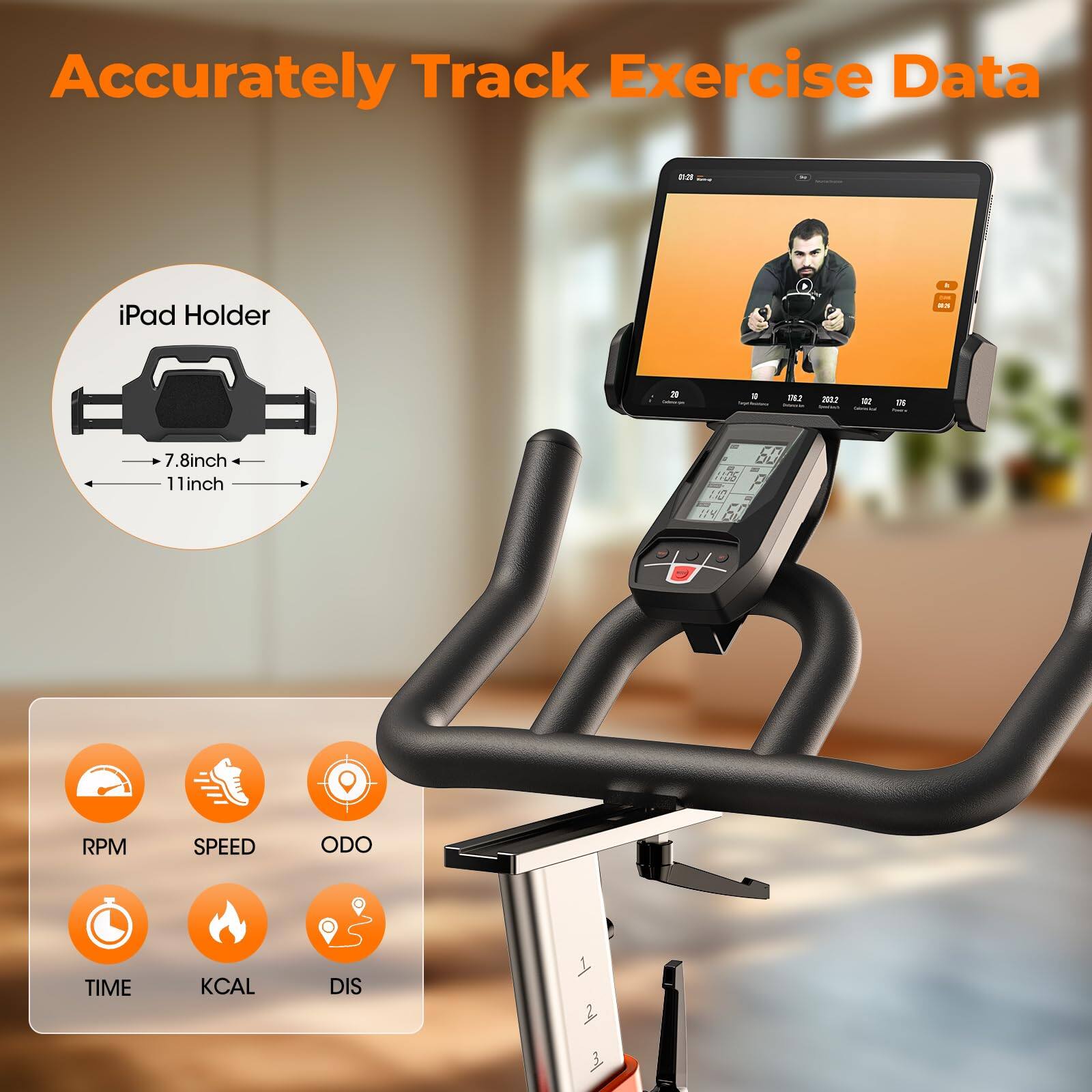 Accurately Track Exercise Data

iPad Holder
- 7.8inch
- 11inch

RPM SPEED ODO TIME KCAL DIS