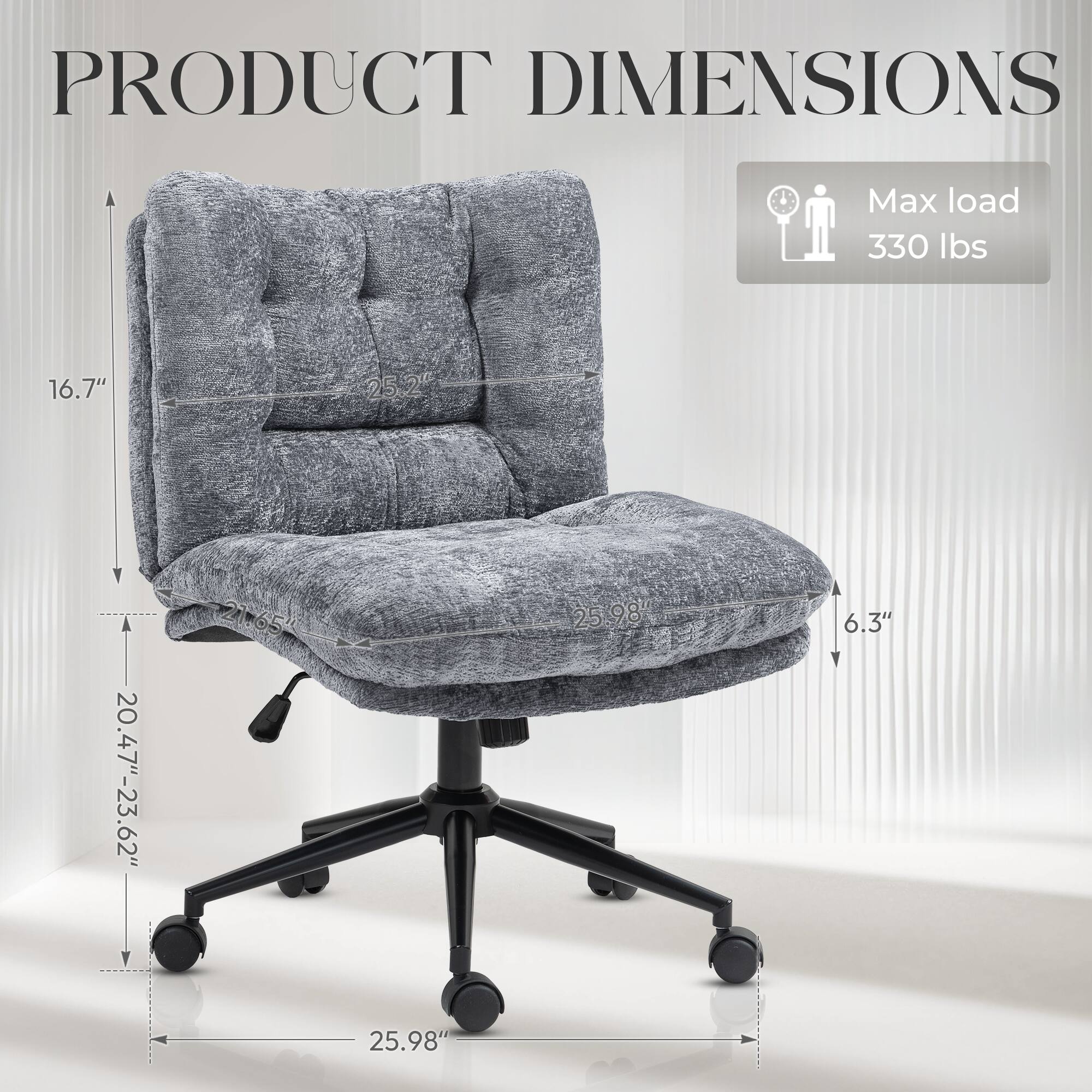 PRODUCT DIMENSIONS

Max load 330 lbs

16.7" 25.2" 25" 2" 20.47"-23.62" 21.65" 25.98" 25" 6.3" 25.98"
