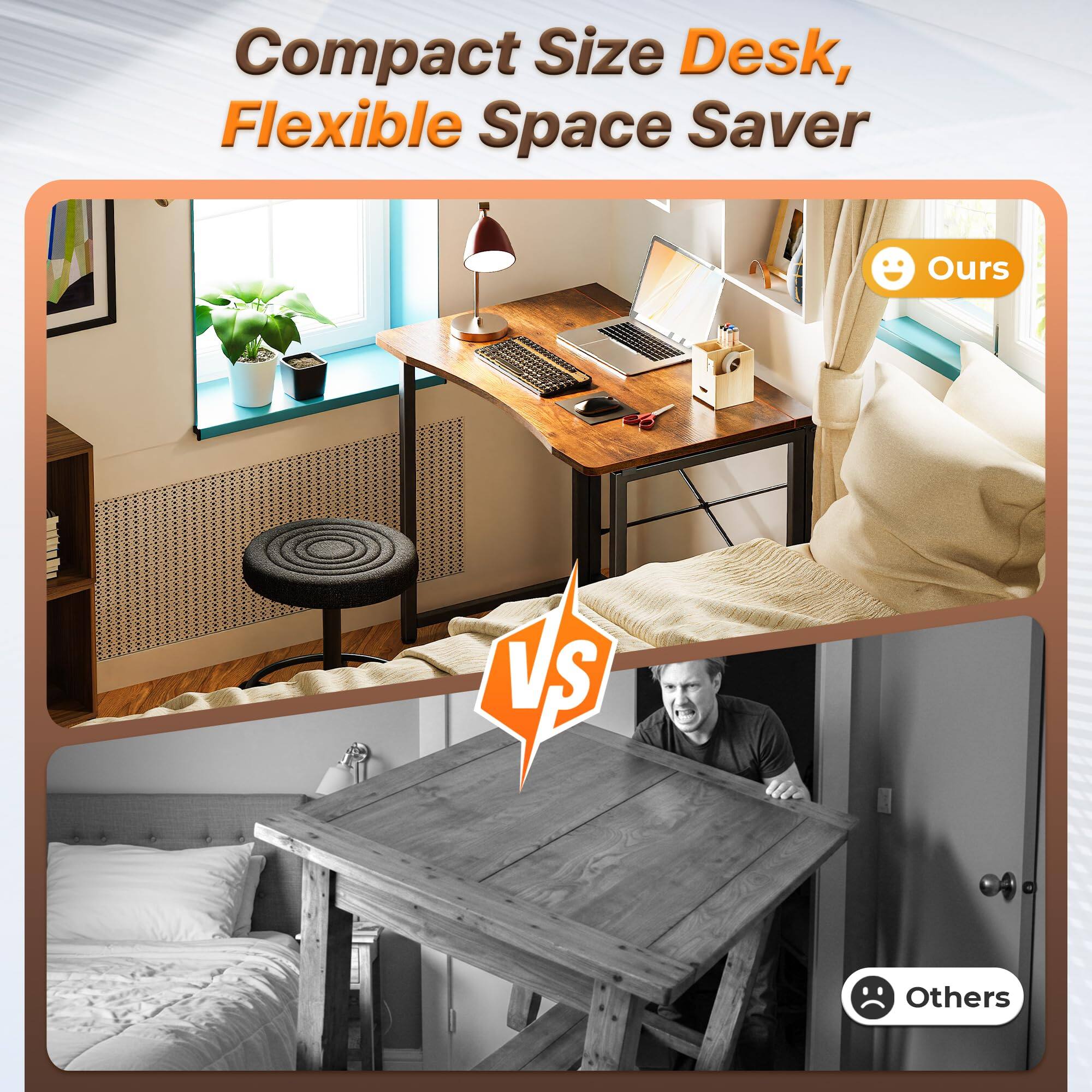 Compact Size Desk, Flexible Space Saver

Ours

VS

Others