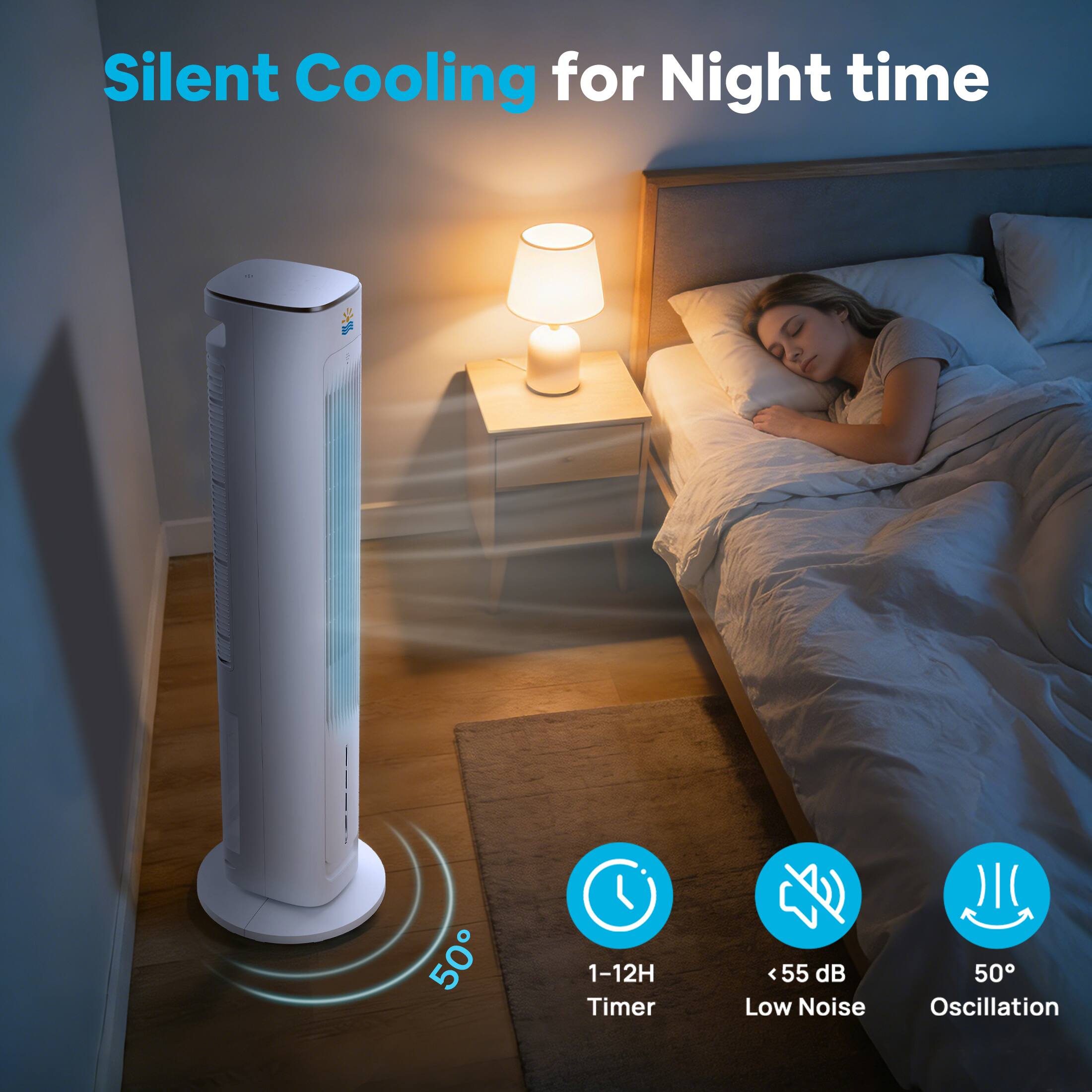 Silent Cooling for Night time  
1-12H Timer  
<55 dB Low Noise  
50 Oscillation