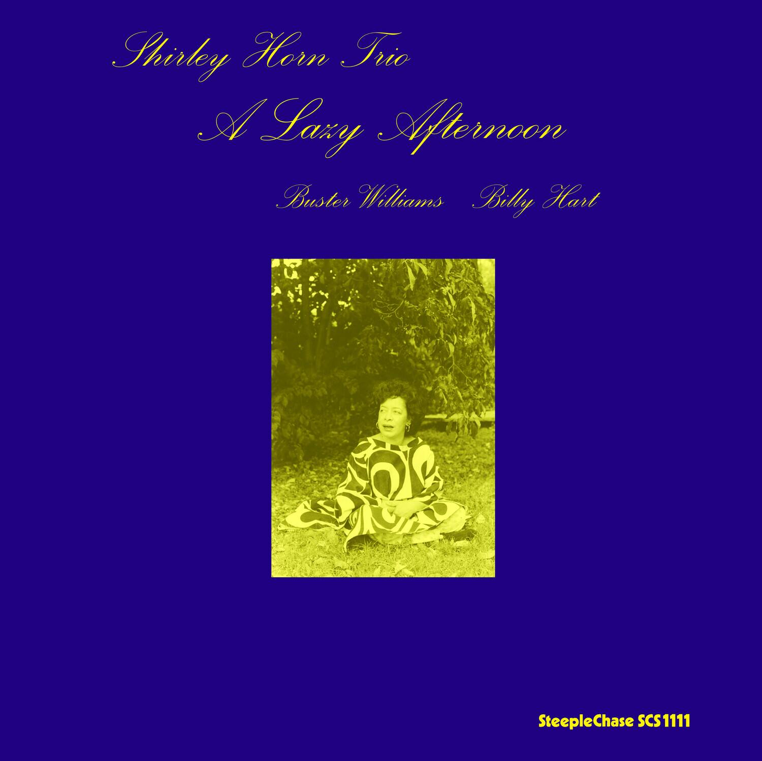 Shirley Horn Trio  
A Lazy Afternoon  
Buster Williams  
Billy Hart  

SteepleChase SC1111