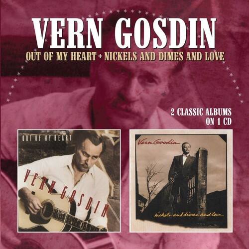 VERN GOSDIN  
OUT OF MY HEART + NICKELS AND DIMES AND LOVE  

2 CLASSIC ALBUMS ON 1 CD  

VERN GOSDIN  
OUT OF MY HEART  

VERN GOSDIN  
NICKELS AND DIMES AND LOVE