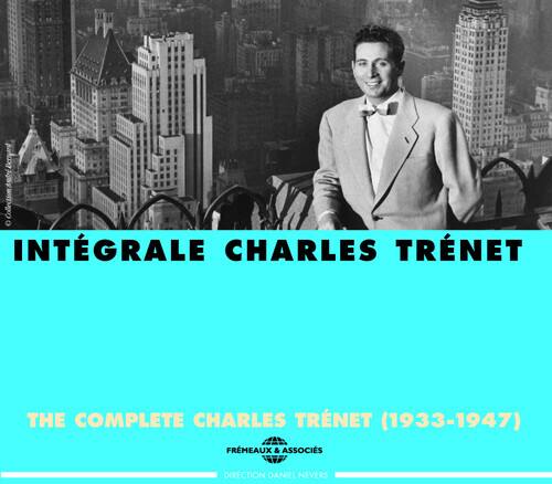INTÉGRALE CHARLES TRÉNET

THE COMPLETE CHARLES TRÉNET (1933-1947)

FREMEAUX & ASSOCIÉS
DIRECTION DANIEL NEVERS