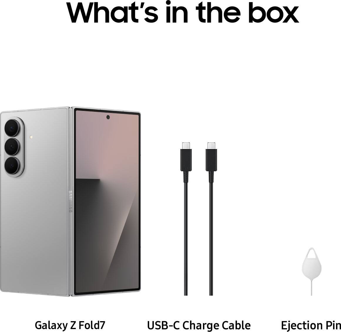 What's in the box: Galaxy Z Fold7, USB-C Charge Cable, Ejection Pin