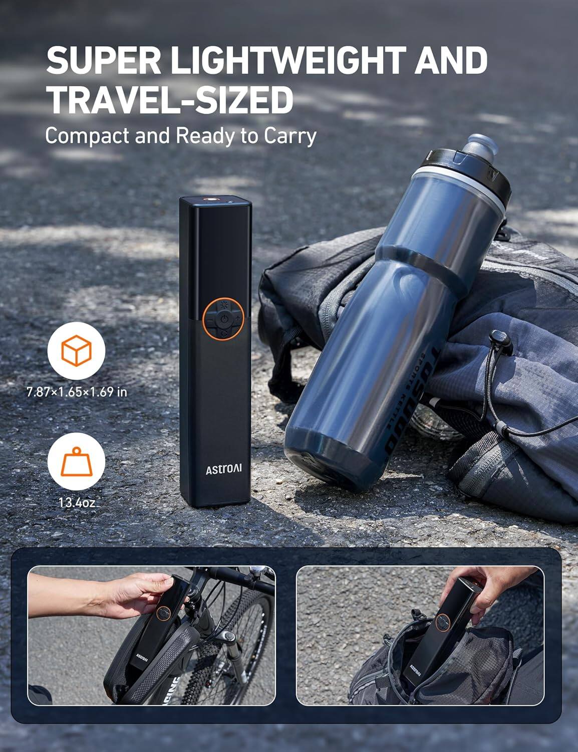 SUPER LIGHTWEIGHT AND TRAVEL-SIZED  
Compact and Ready to Carry  

7.87x1.65x1.69 in  
13.4oz  

ASTROAI SPORT TOSUOO