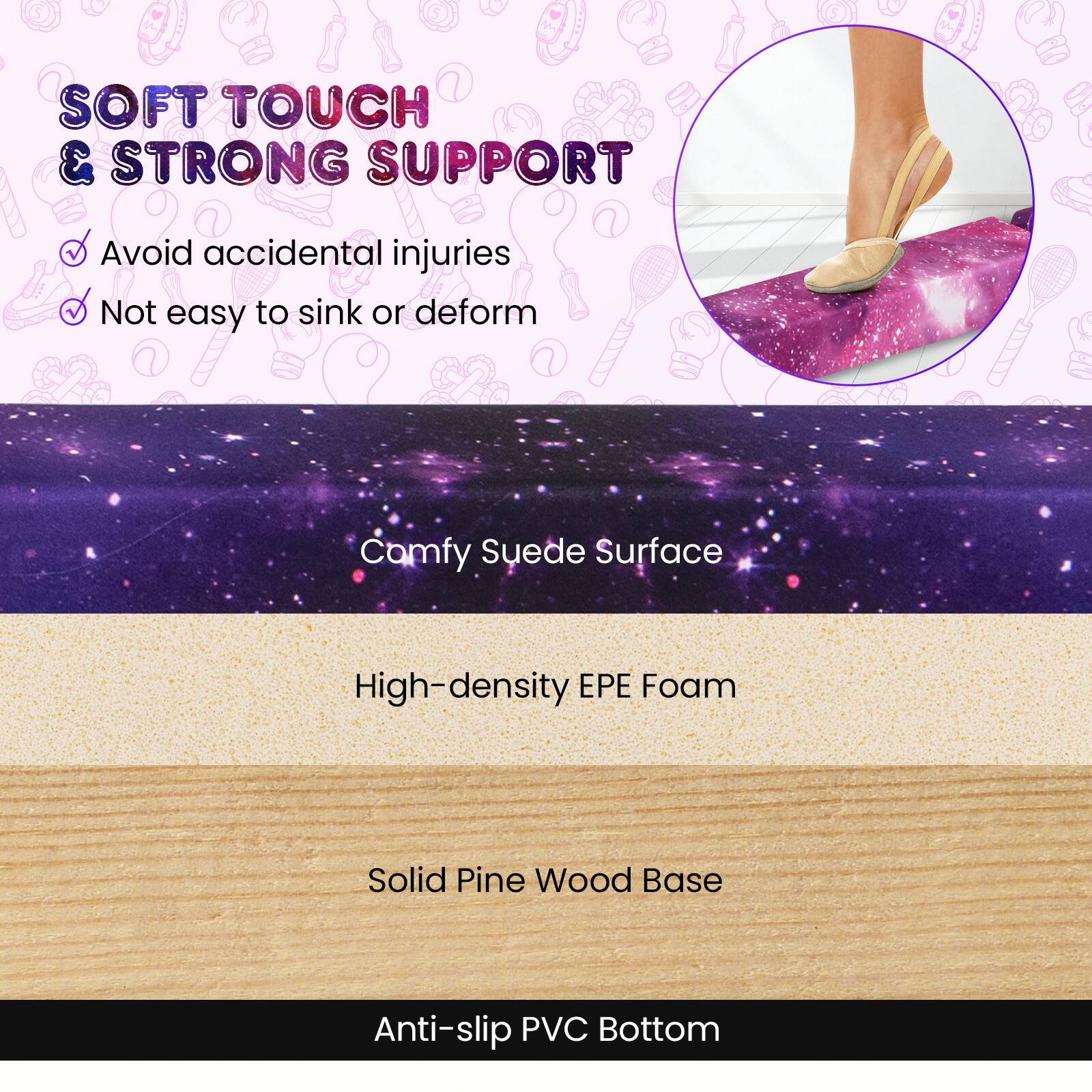 SOFT TOUCH & STRONG SUPPORT  
- Avoid accidental injuries  
- Not easy to sink or deform  

Camfy Suede Surface  
High-density EPE Foam  
Solid Pine Wood Base  
Anti-slip PVC Bottom