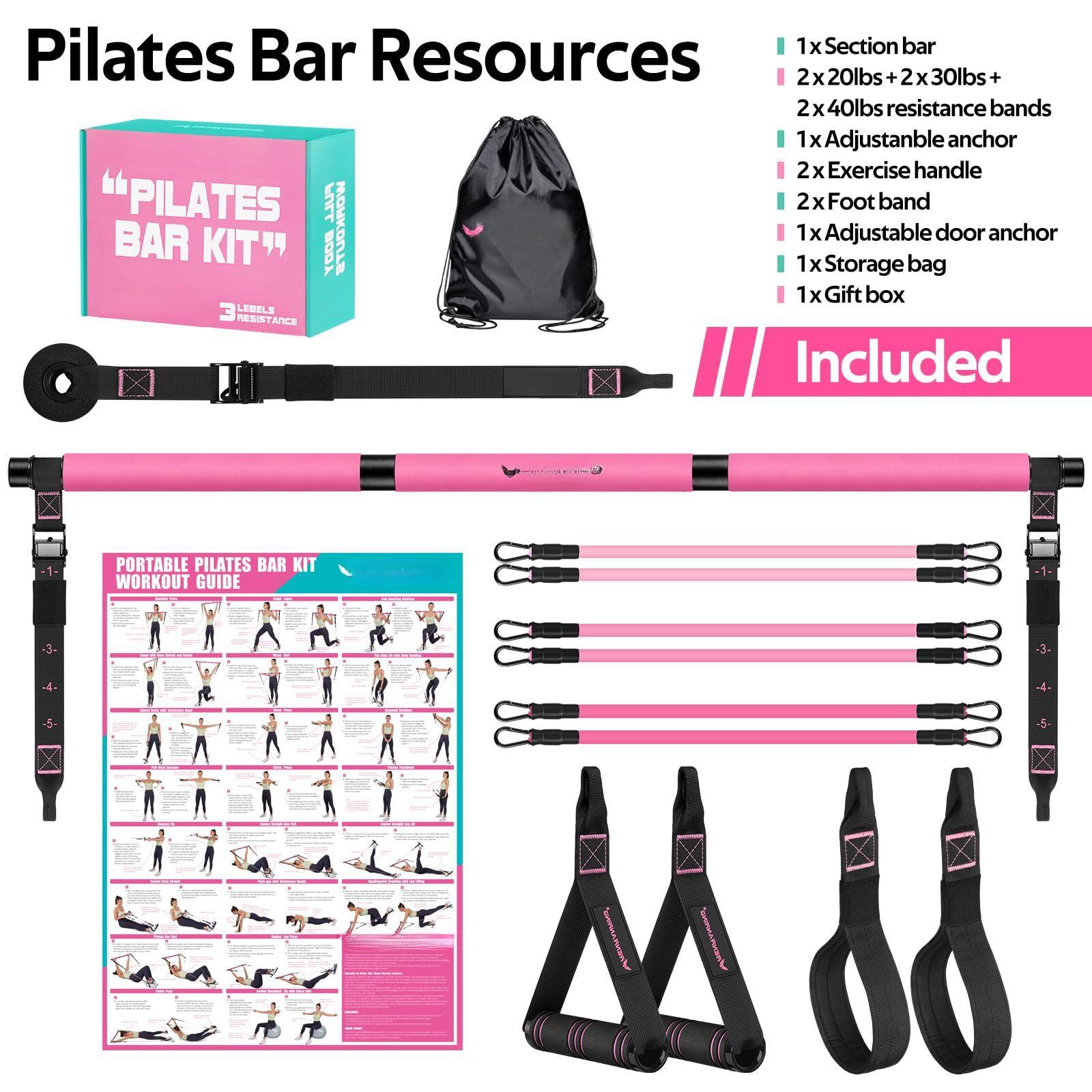 Pilates Bar Resources

1x Section bar  
2x 20lbs + 2x 30lbs + 2x 40lbs resistance bands  
1x Adjustable anchor  
2x Exercise handle  
2x Foot band  
1x Adjustable door anchor  
1x Storage bag  
1x Gift box  

Included

PORTABLE PILATES BAR KIT WORKOUT GUIDE