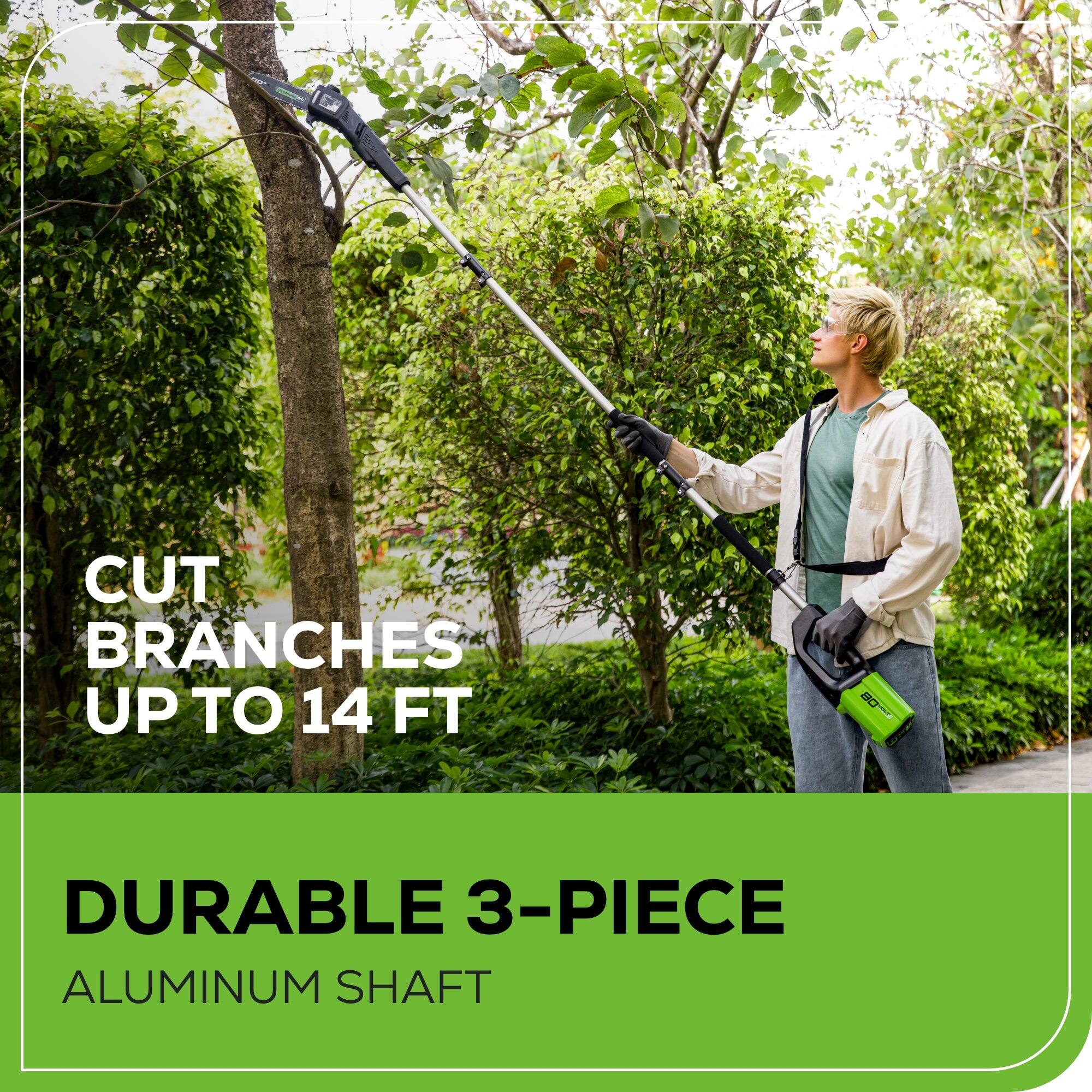 CUT BRANCHES UP TO 14 FT  
DURABLE 3-PIECE ALUMINUM SHAFT