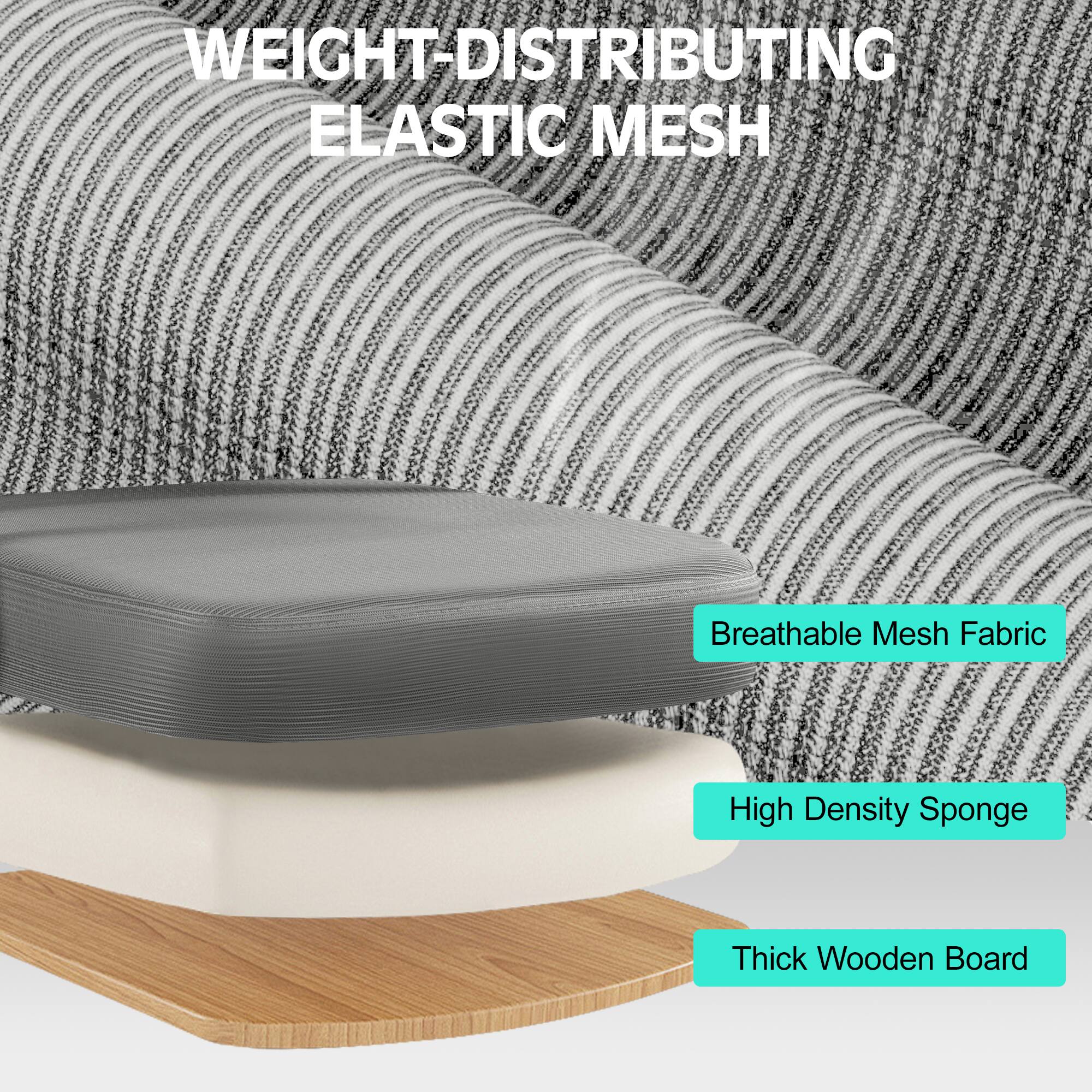 WEIGHT-DISTRIBUTING ELASTIC MESH

- Breathable Mesh Fabric
- High Density Sponge
- Thick Wooden Board