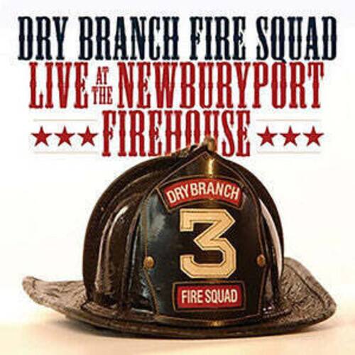 DRY BRANCH FIRE SQUAD  
LIVE AT THE NEWBURYPORT FIREHOUSE  

DRY BRANCH  
3  
FIRE SQUAD