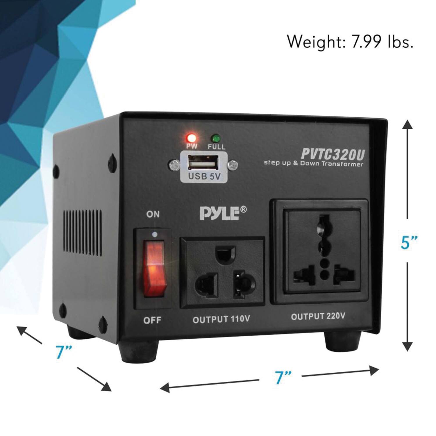 Weight: 7.99 lbs.  
PW FULL USB 5V PVTC320U step up & Down Transformer  
ON PYLE 5" OFF OUTPUT 110V OUTPUT 220V  
7" 7"