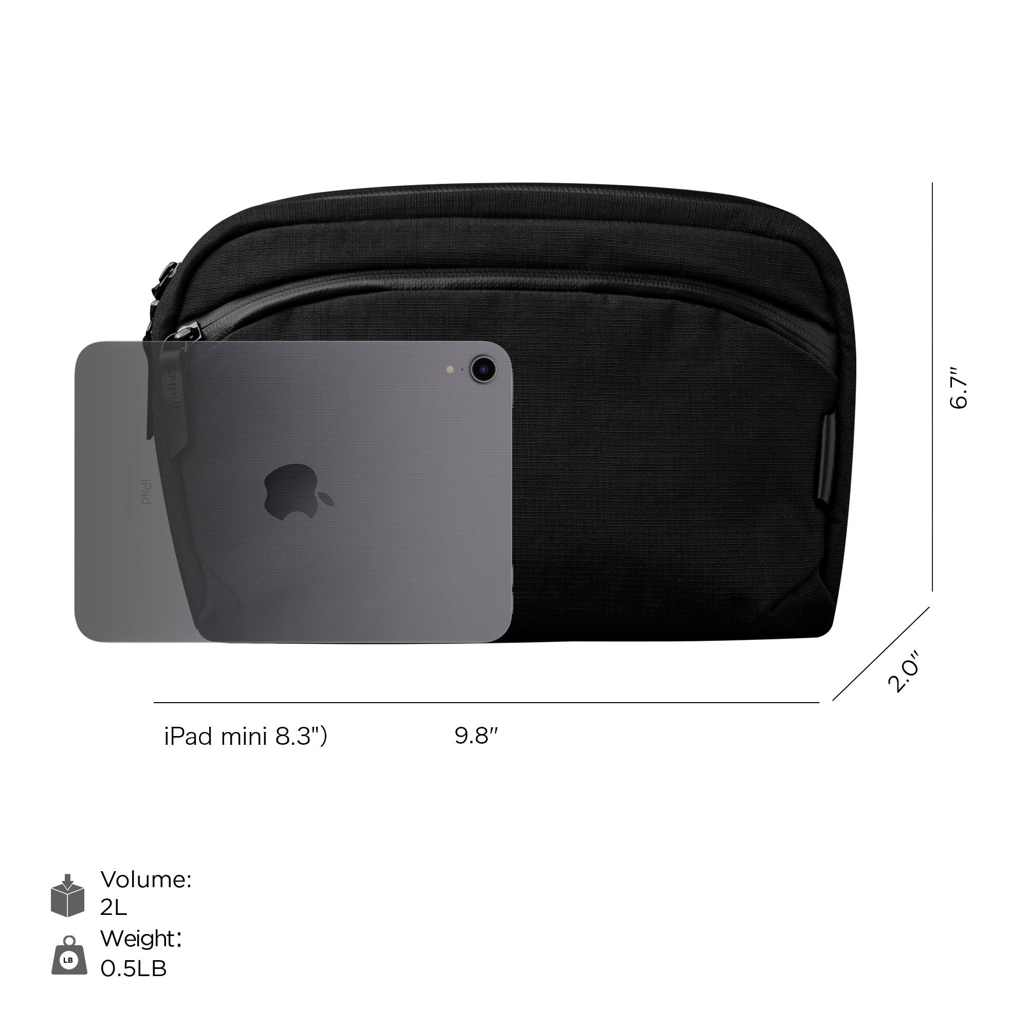 iPad mini (8.3")  
9.8" x 6.7" x 2.0"  
Volume: 2L  
Weight: 0.5LB