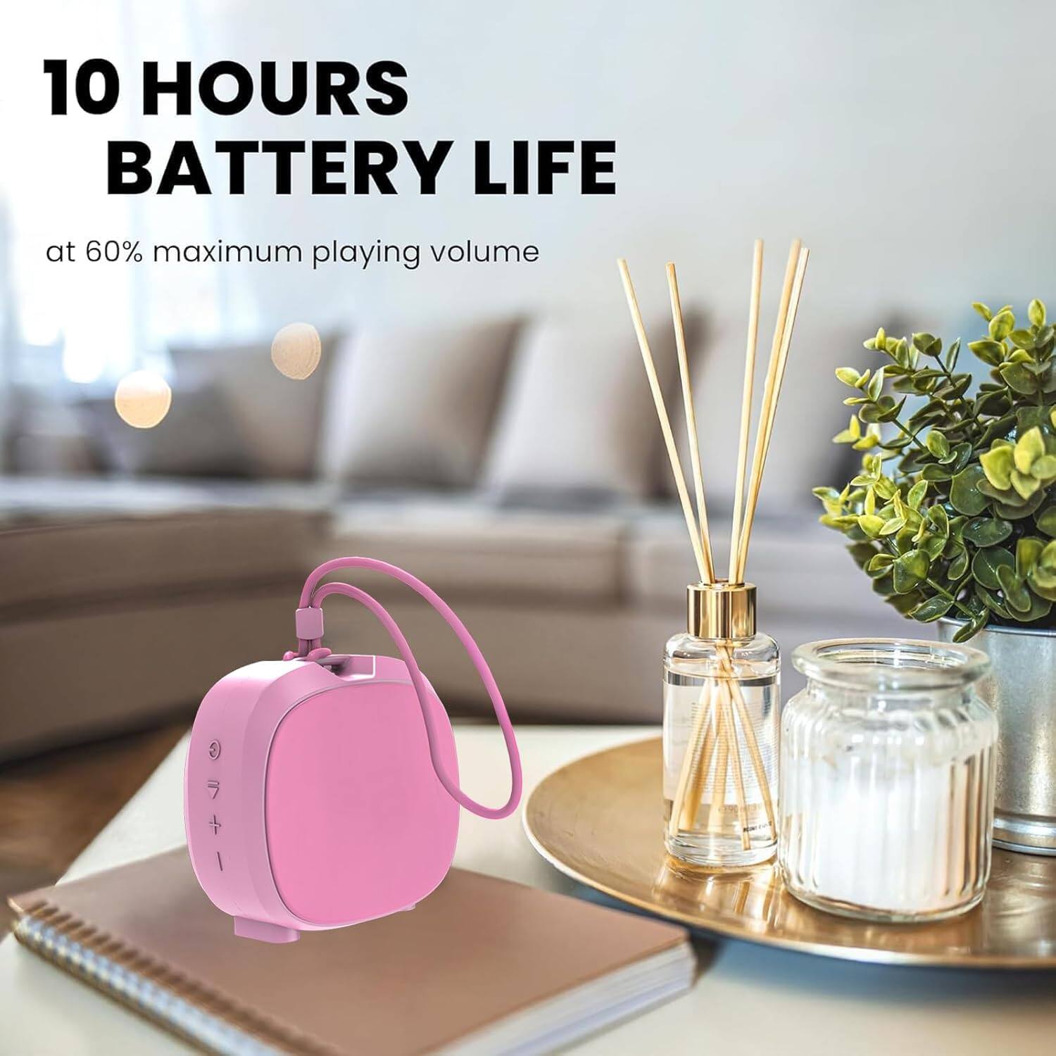 10 HOURS BATTERY LIFE  
at 60% maximum playing volume