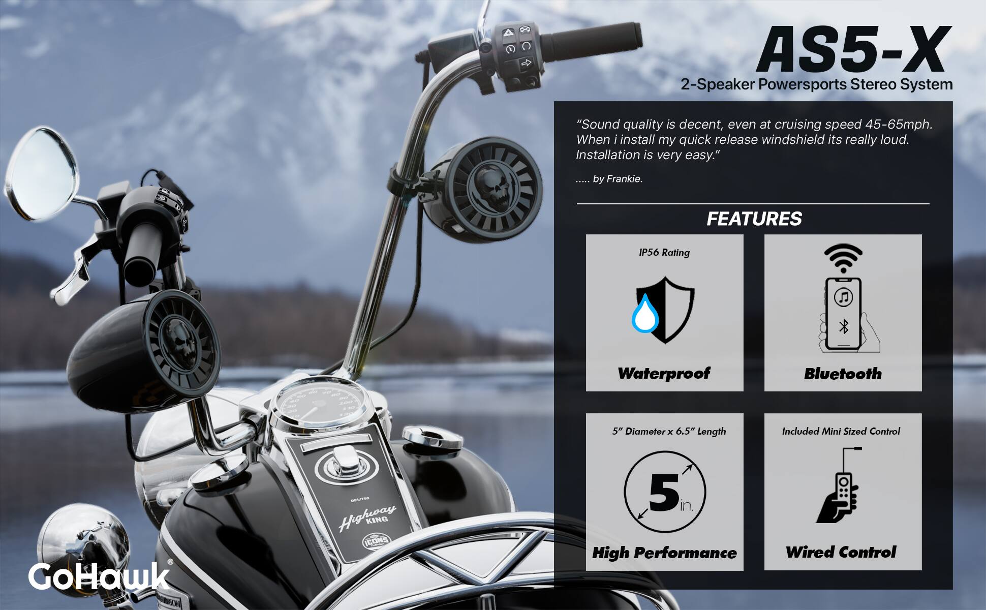 AS5-X 2-Speaker Powersports Stereo System

"Sound quality is decent, even at cruising speed 45-65mph. When I install my quick release windshield, it's really loud. Installation is very easy." - by Frankie

FEATURES
- IP56 Rating
- Waterproof
- Bluetooth
- 5" Diameter x 6.5" Length
- High Performance
- Included Mini Sized Control
- Wired Control