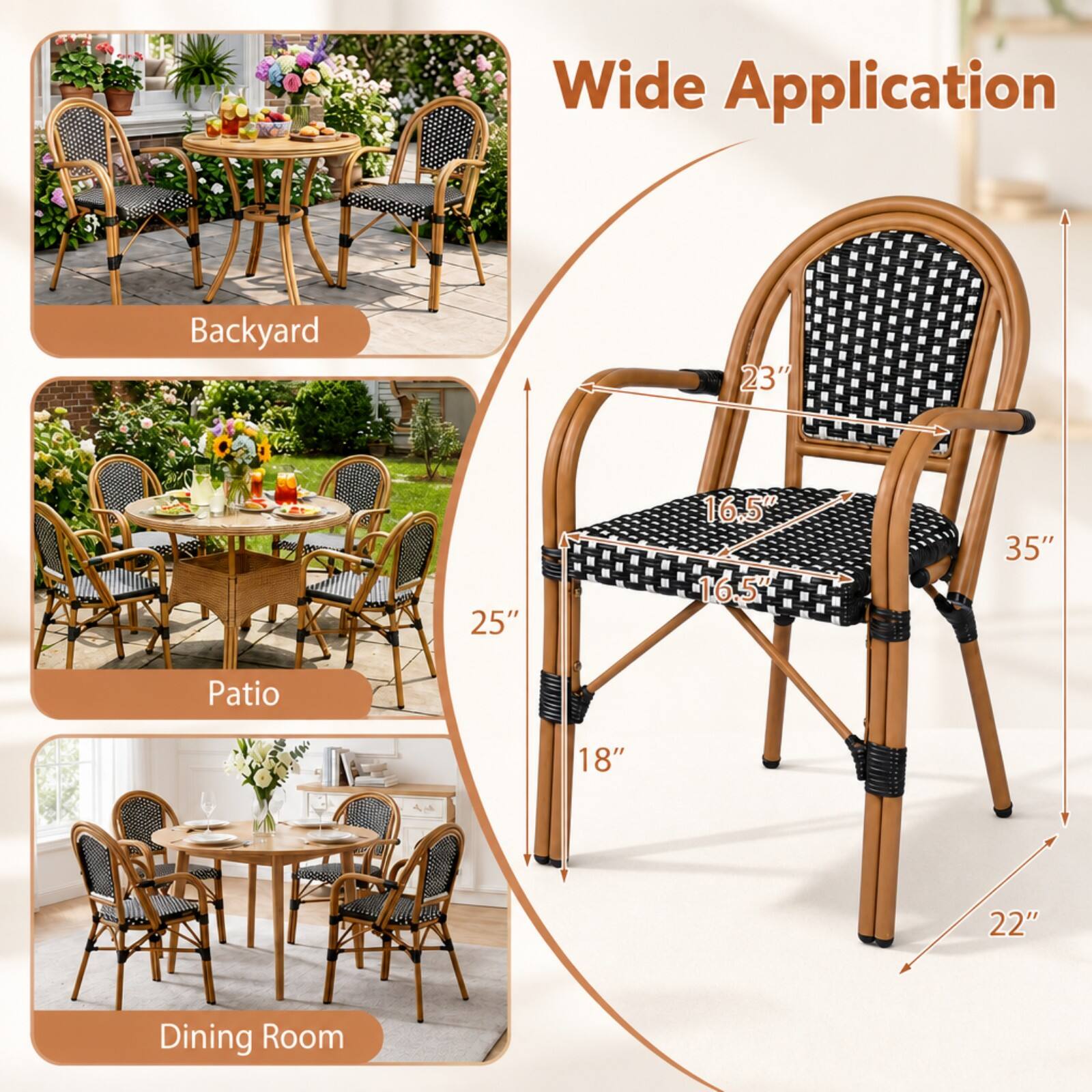 Wide Application

Backyard
23"
25"
16.5" 16.5"
35"

Patio
18"
22"

Dining Room