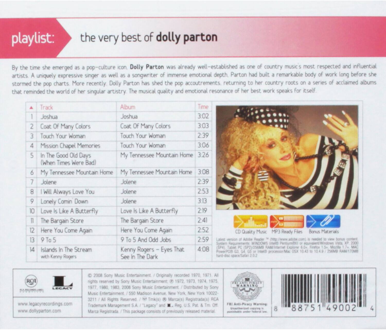 playlist: the very best of dolly parton

By the time she emerged as a pop-culture icon, Dolly Parton was already well-established as one of country music's most respected and influential artists. A uniquely expressive singer as well as a songwriter of immense emotional depth, Parton had built a remarkable body of work long before she stormed the pop charts. More recently, Dolly Parton has shed the pop accoutrements, returning to her country roots on a series of acclaimed albums that reminded the world of her singular artistry. The musical quality and emotional resonance of her best work speaks for itself.

Track | Album | Time
--- | --- | ---
1 | Joshua | Joshua | 3:02
2 | Coat Of Many Colors | Coat Of Many Colors | 3:03
3 | Touch Your Woman | Touch Your Woman | 2:39
4 | Mission Chapel Memories | Touch Your Woman | 3:06
5 | In The Good Old Days (When Times Were Bad) | My Tennessee Mountain Home | 3:26
6 | My Tennessee Mountain Home | My Tennessee Mountain Home | 3:08
7 | Jolene | Jolene | 2:39