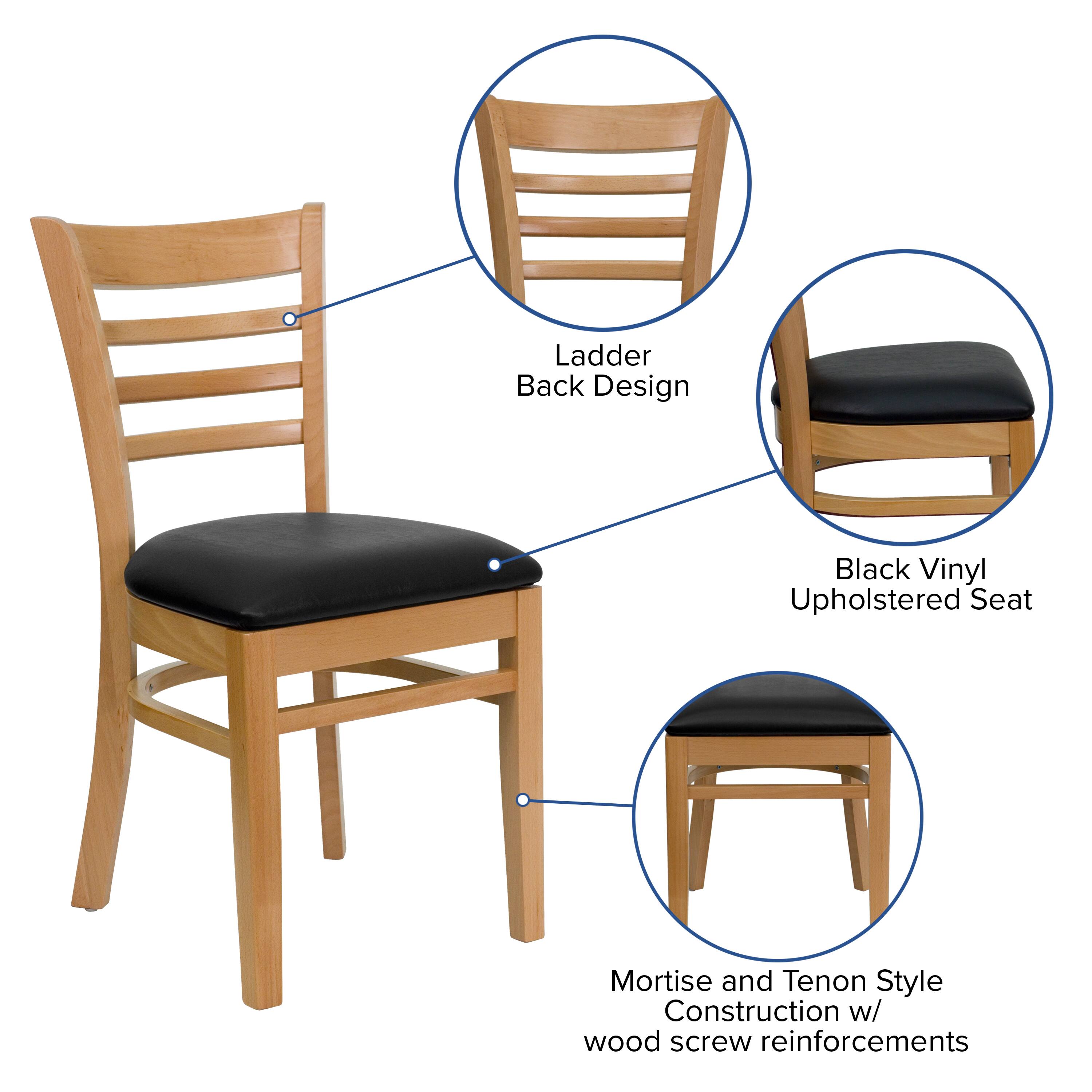 Ladder Back Design  
Black Vinyl Upholstered Seat  
Mortise and Tenon Style Construction w/ wood screw reinforcements