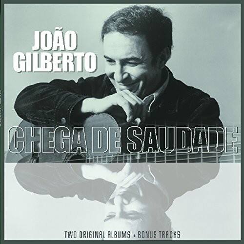 JOÃO GILBERTO  
CHEGA DE SAUDADE  
TWO ORIGINAL ALBUMS • BONUS TRACKS