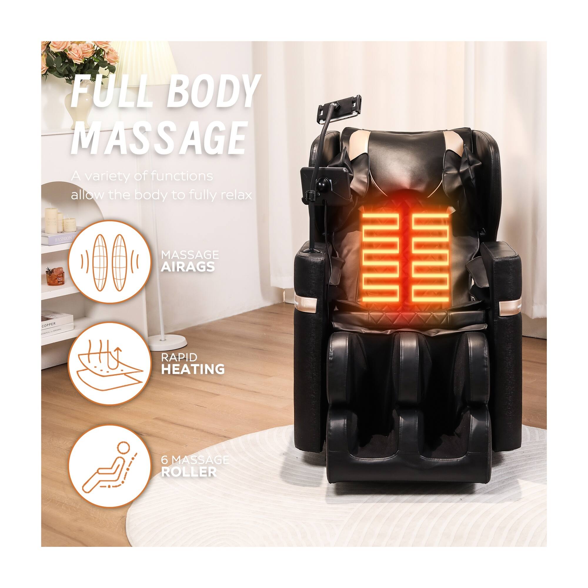 FULL BODY MASSAGE  
A variety of functions allow the body to fully relax

MASSAGE AIRAGS  
RAPID HEATING  
6 MASSAGE ROLLER