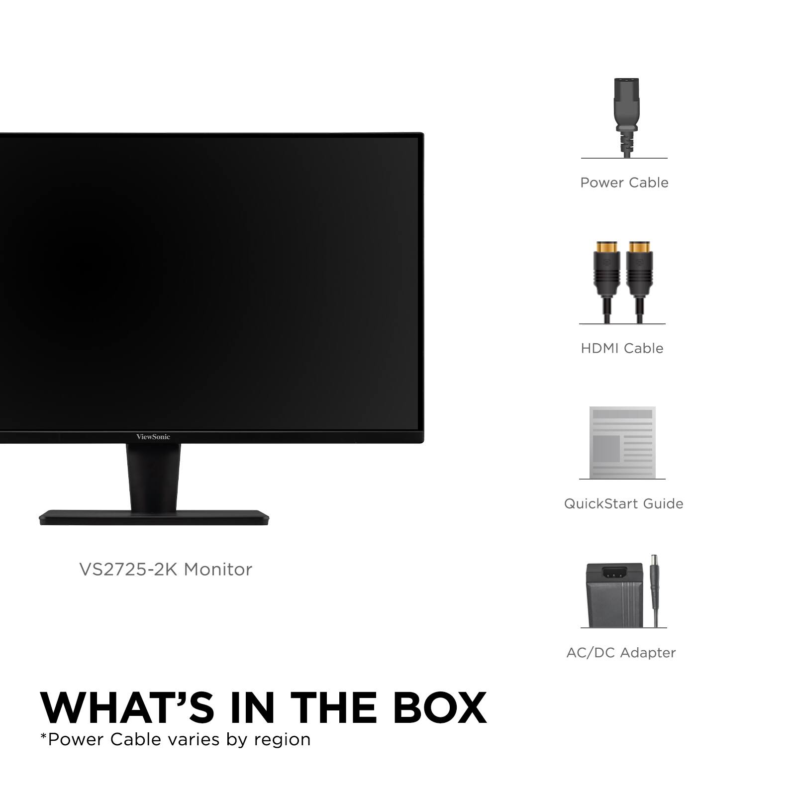 **Power Cable HDMI Cable QuickStart Guide VS2725-2K Monitor AC/DC Adapter**

**WHAT'S IN THE BOX**

*Power Cable varies by region*