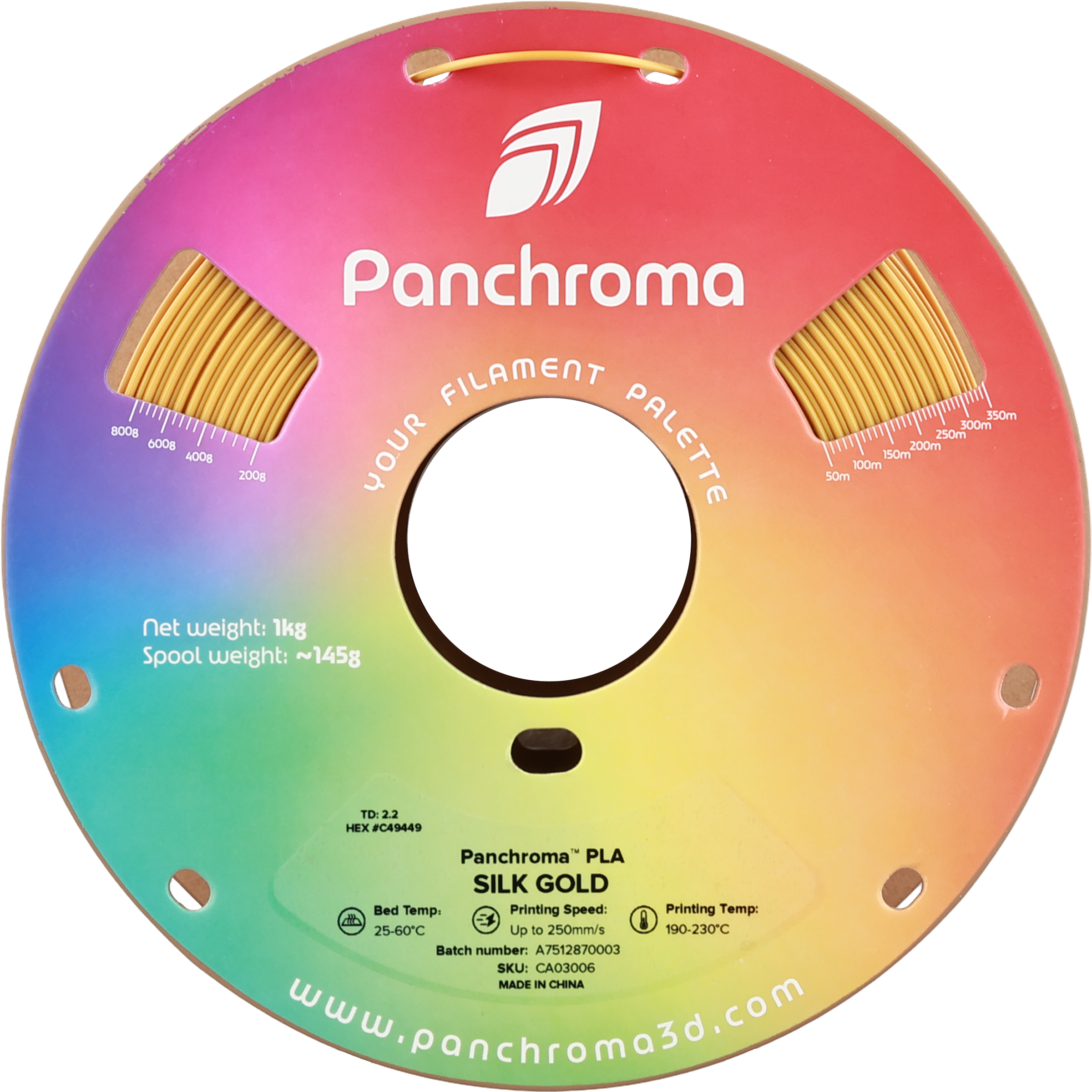 Panchroma FILAMENT 350m 300m 800g 250m 600g 400g 200g YOUR PALETTE 50m 100m 150m 200m Net weight: 1kg Spool weight: ~145g TD: 2.2 HEX #C49449 Panchroma PLA SILK GOLD Bed Temp. Printing Speed: 25-60C Printing Temp: 190-230C Up to 250mm/s Batch number: A7512870003 SKU: CA03006 MADE IN CHINA www.panchroma3d.com
