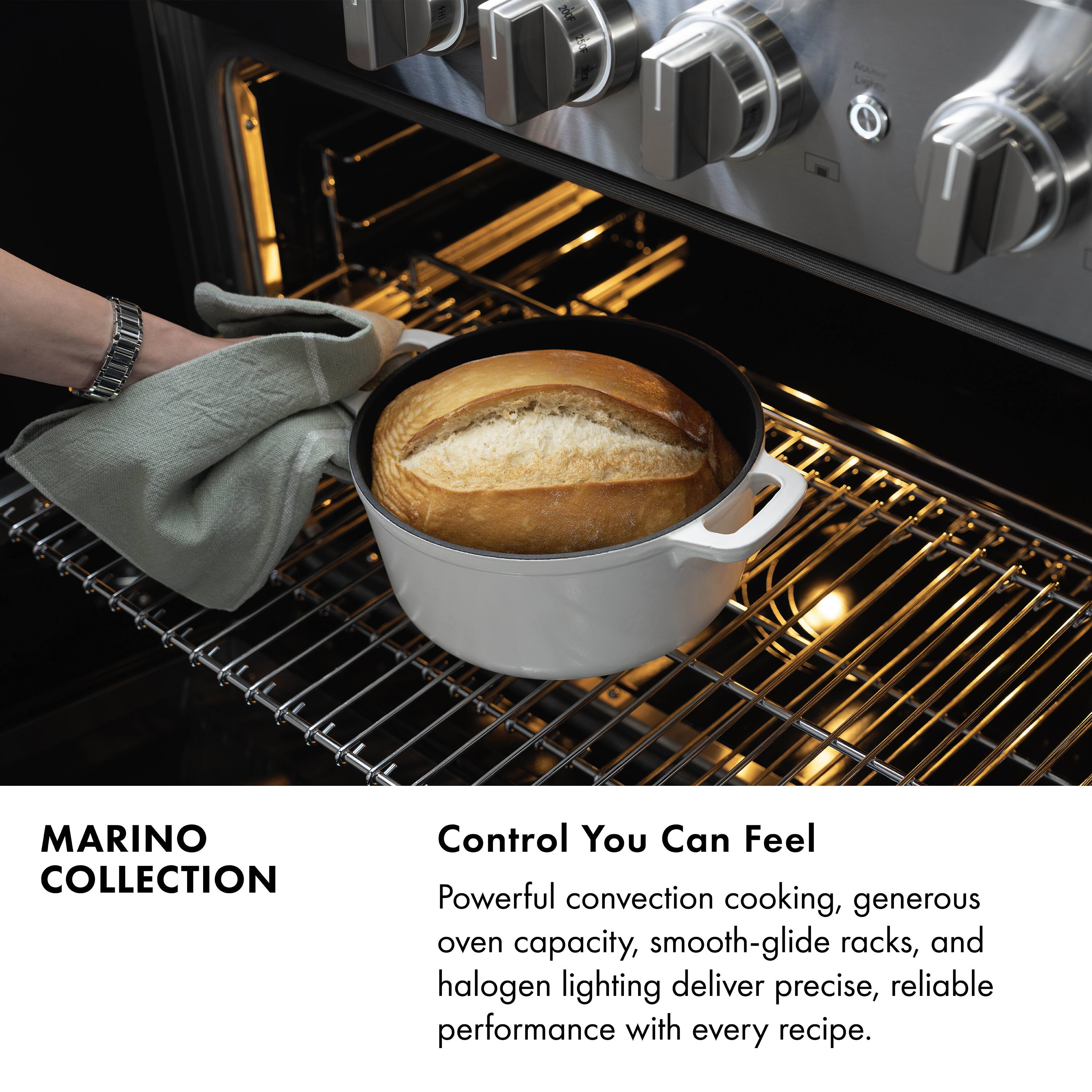 MARINO COLLECTION

Control You Can Feel

Powerful convection cooking, generous oven capacity, smooth-glide racks, and halogen lighting deliver precise, reliable performance with every recipe.