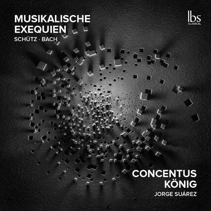 MUSIKALISCHE EXEQUIEN
SCHÜTZ • BACH
CONCENTUS KÖNIG
JORGE SUÁREZ
lbs CLASSICAL