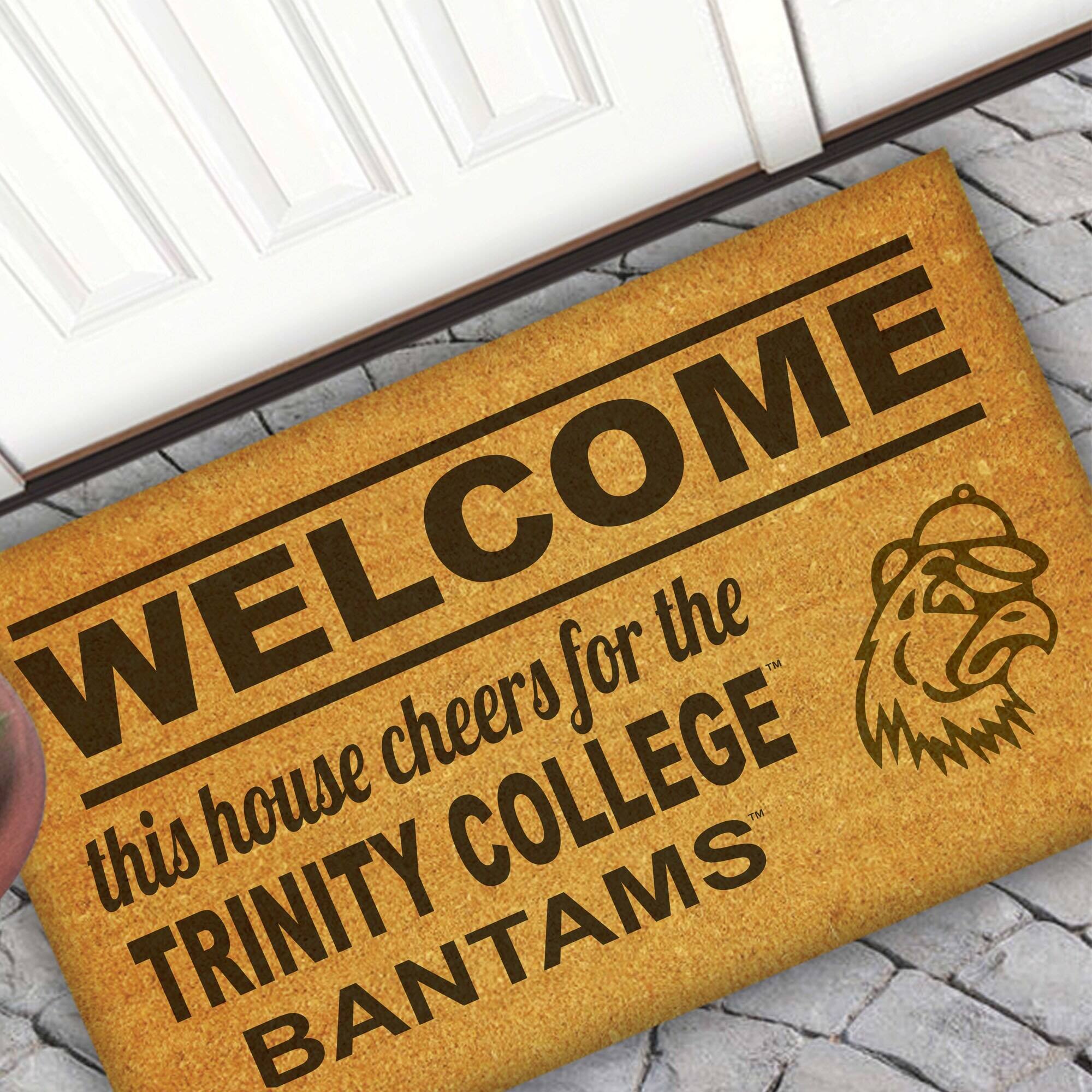 WELCOME  
this house cheers for the  
TRINITY COLLEGE  
BANTAMS