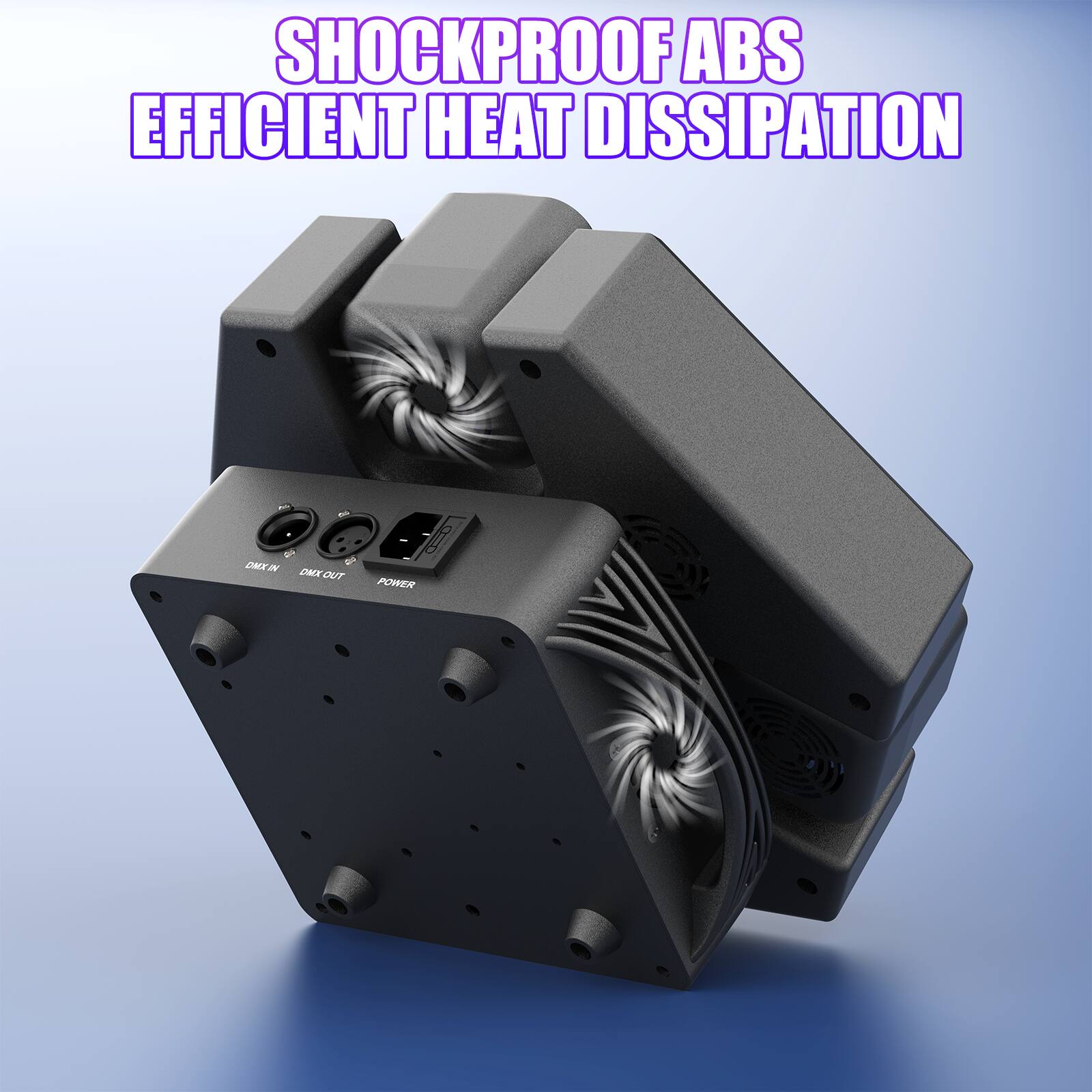 SHOCKPROOF ABS  
EFFICIENT HEAT DISSIPATION
