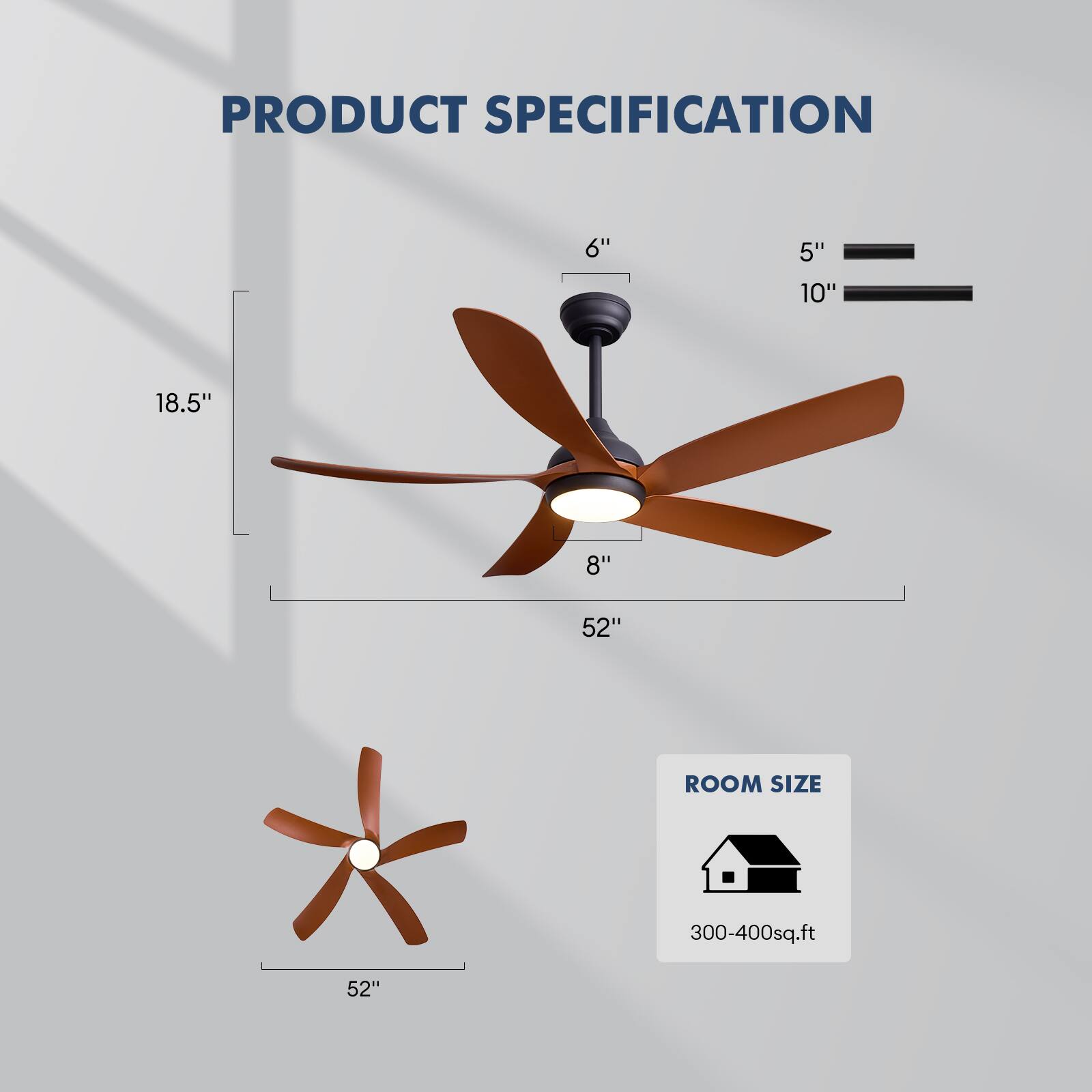 PRODUCT SPECIFICATION

6"
5"
10"
18.5"
8"
52"

ROOM SIZE
300-400sq.ft