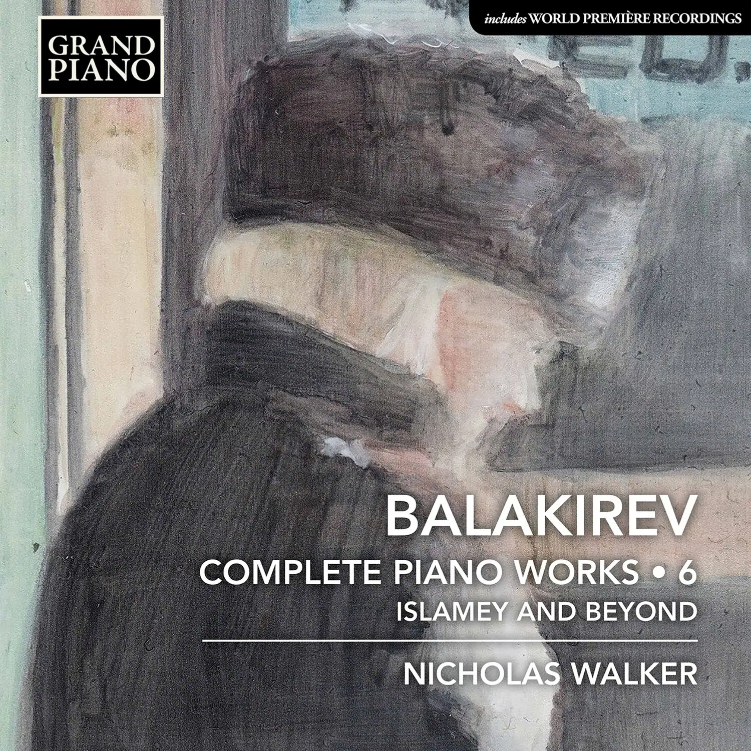 GRAND PIANO

includes WORLD PREMIÈRE RECORDINGS

BALAKIREV

COMPLETE PIANO WORKS • 6

ISLAMEY AND BEYOND

NICHOLAS WALKER