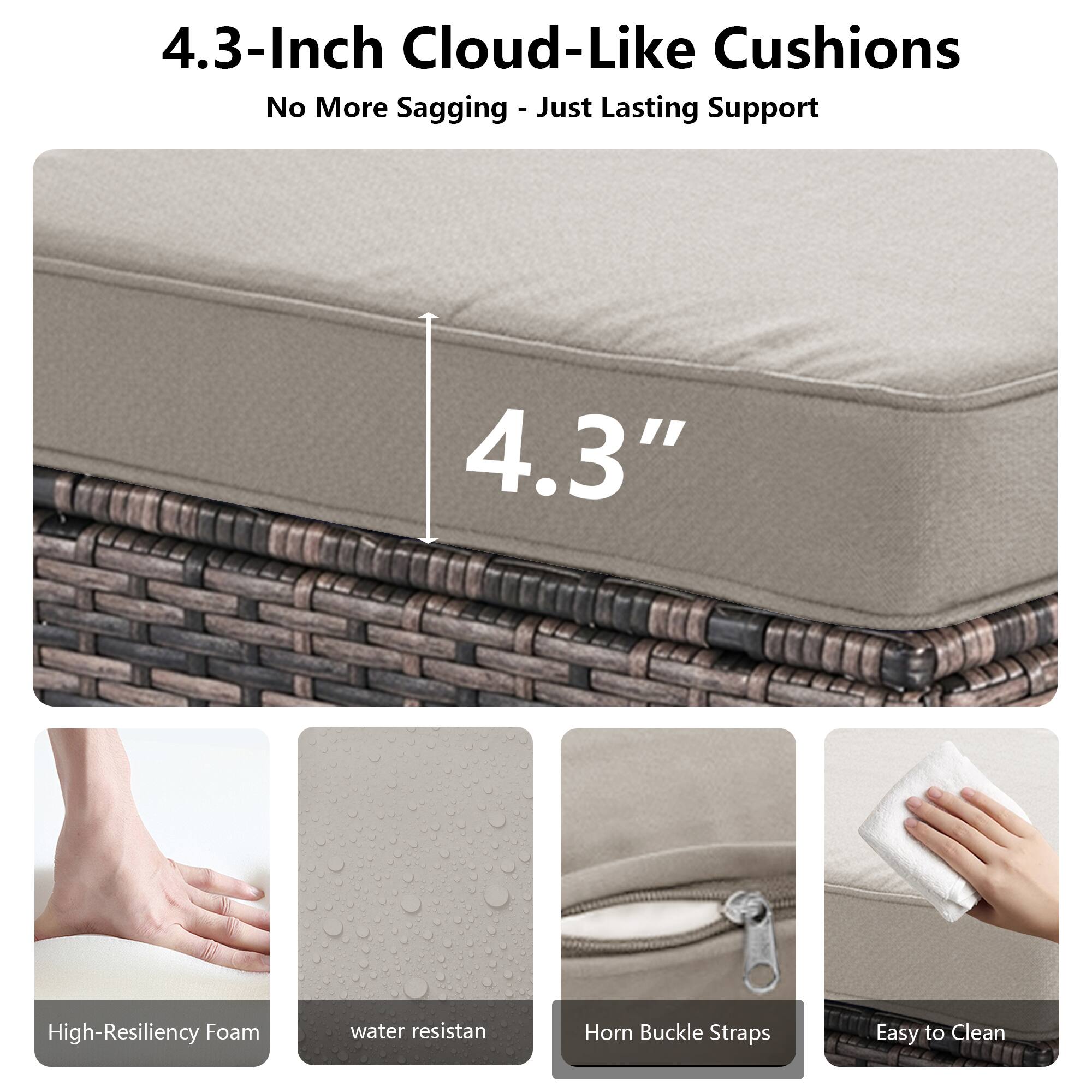 4.3-Inch Cloud-Like Cushions No More Sagging - Just Lasting Support

4.3" High-Resiliency Foam
water resistant
Horn Buckle Straps
Easy to Clean