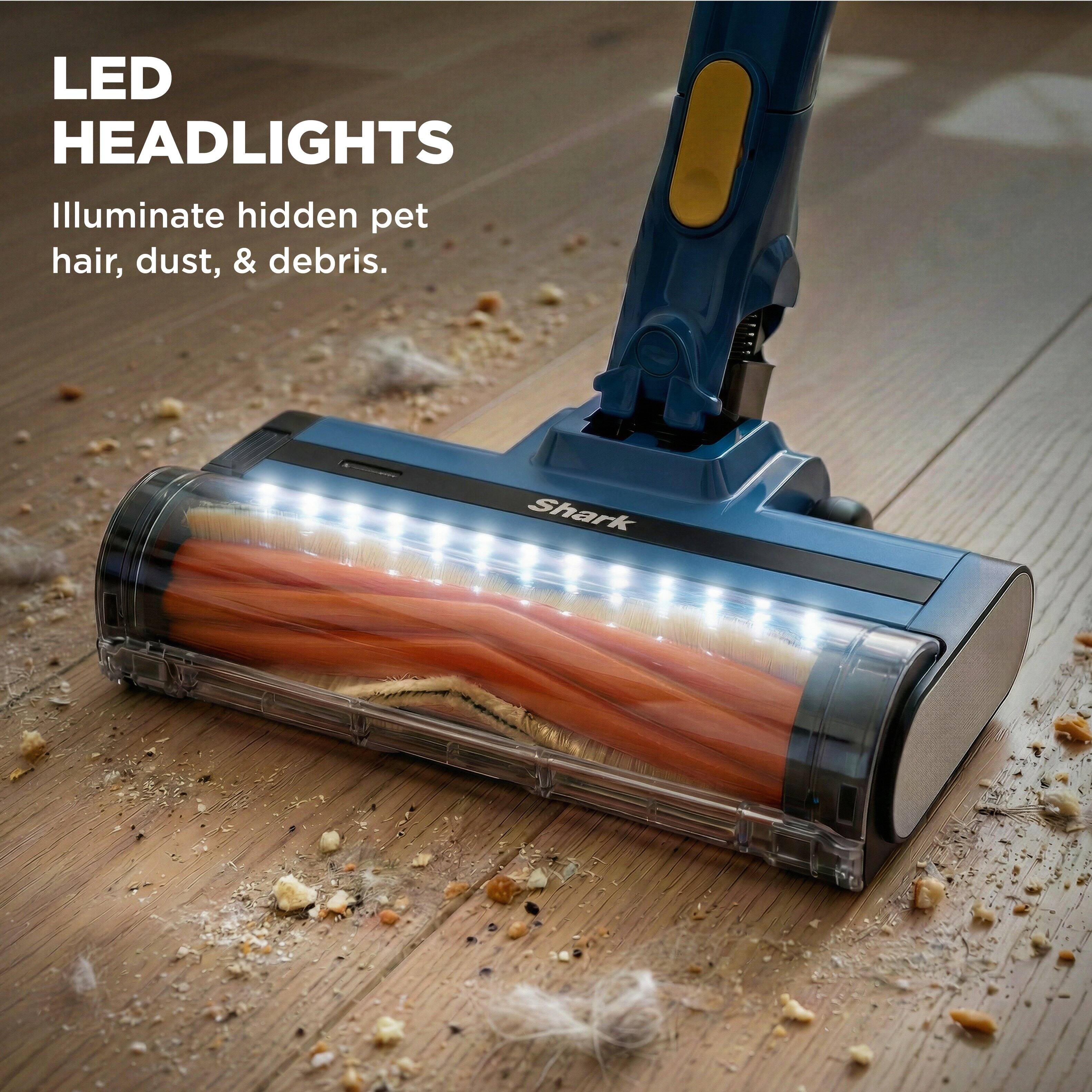 LED HEADLIGHTS  
Illuminate hidden pet hair, dust, & debris.  
Shark