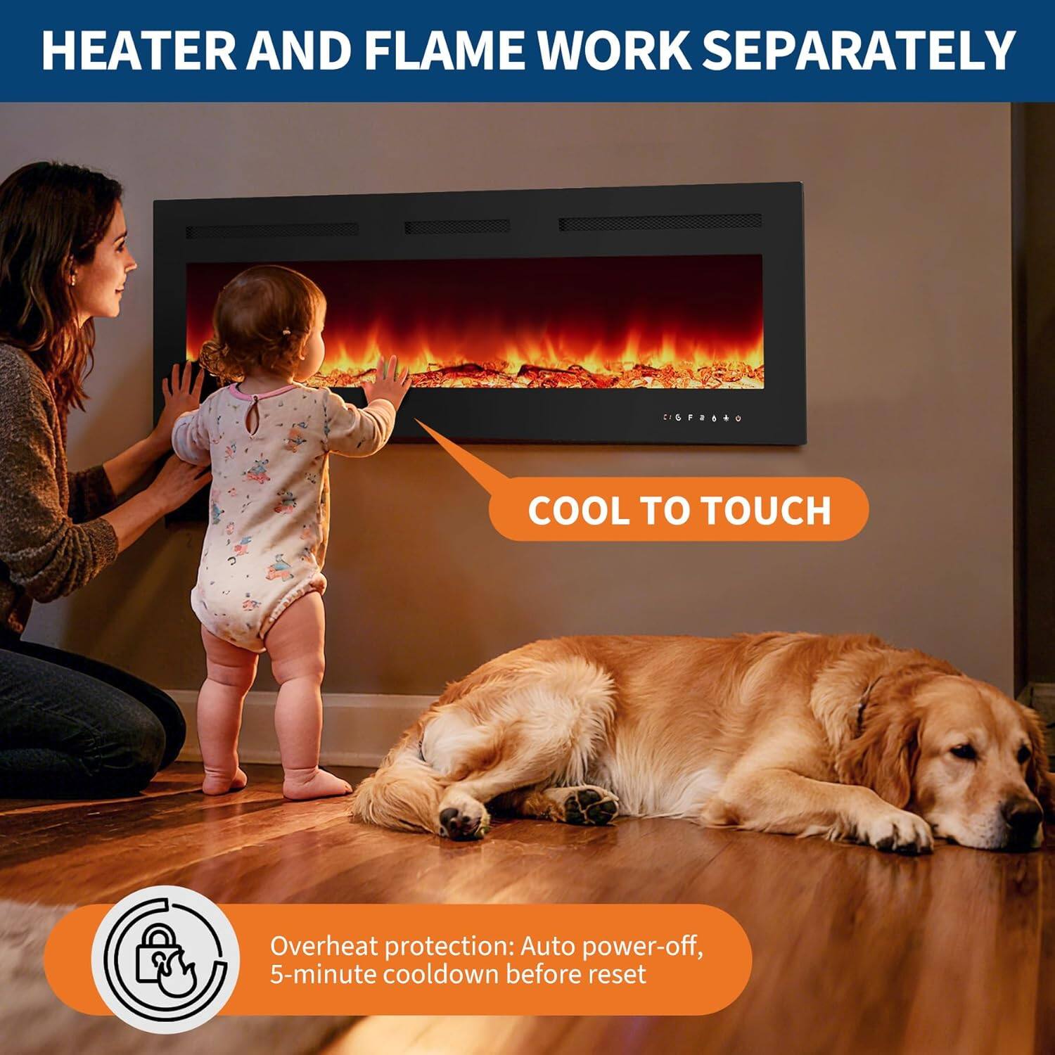 HEATER AND FLAME WORK SEPARATELY

COOL TO TOUCH

Overheat protection: Auto power-off, 5-minute cooldown before reset