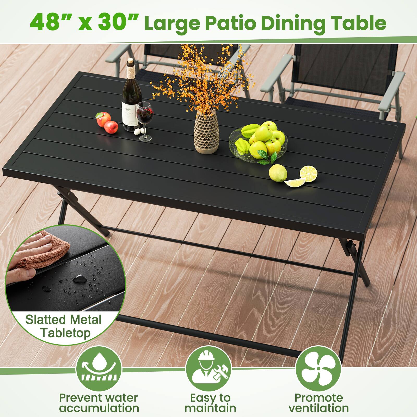 48" x 30" Large Patio Dining Table

- Slatted Metal Tabletop
- Prevent water accumulation
- Easy to maintain
- Promote ventilation