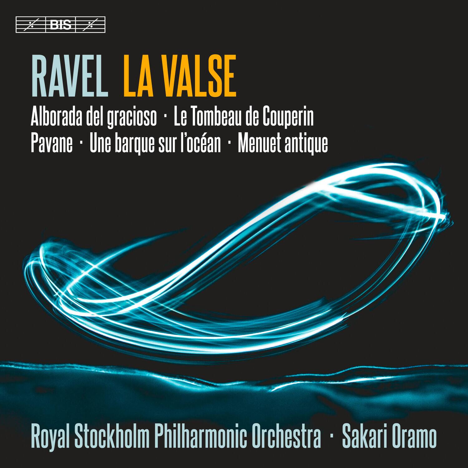 RAVEL  
LA VALSE  
Alborada del gracioso • Le Tombeau de Couperin  
Pavane • Une barque sur l'océan • Menuet antique  

Royal Stockholm Philharmonic Orchestra • Sakari Oramo