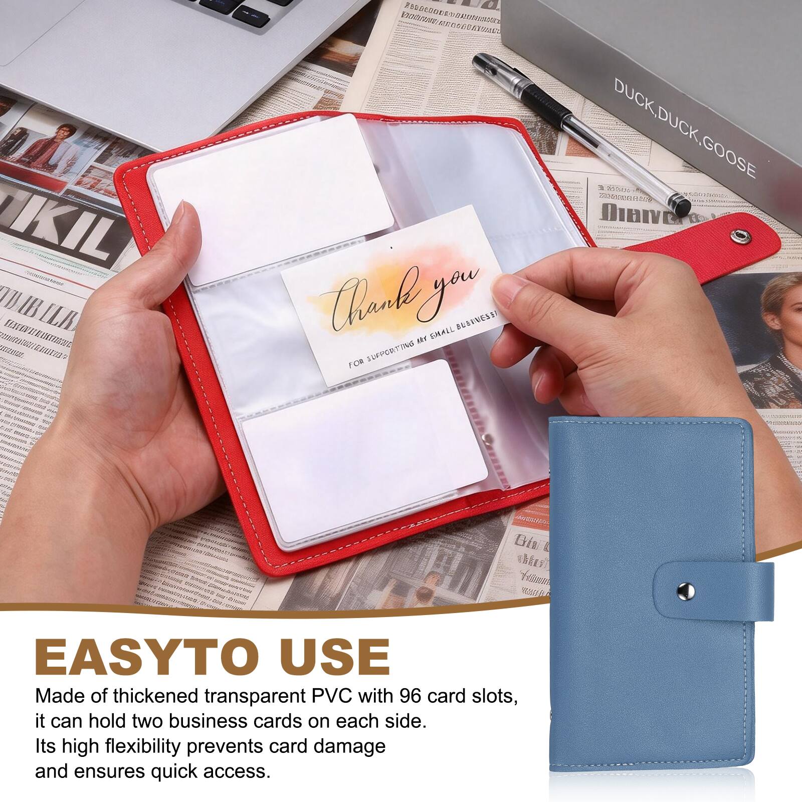 EASY TO USE

Made of thickened transparent PVC with 96 card slots, it can hold two business cards on each side. Its high flexibility prevents card damage and ensures quick access.