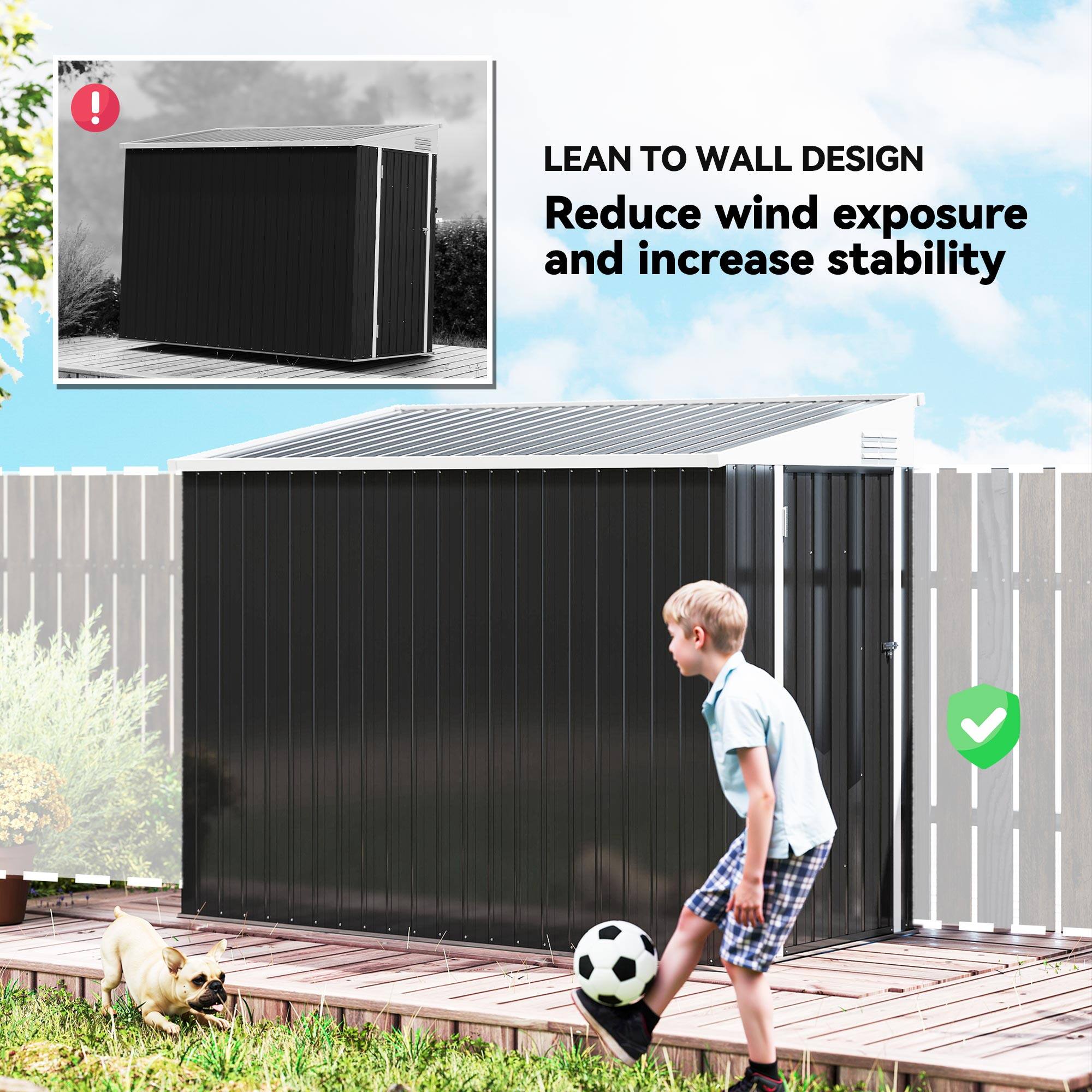 LEAN TO WALL DESIGN  
Reduce wind exposure and increase stability