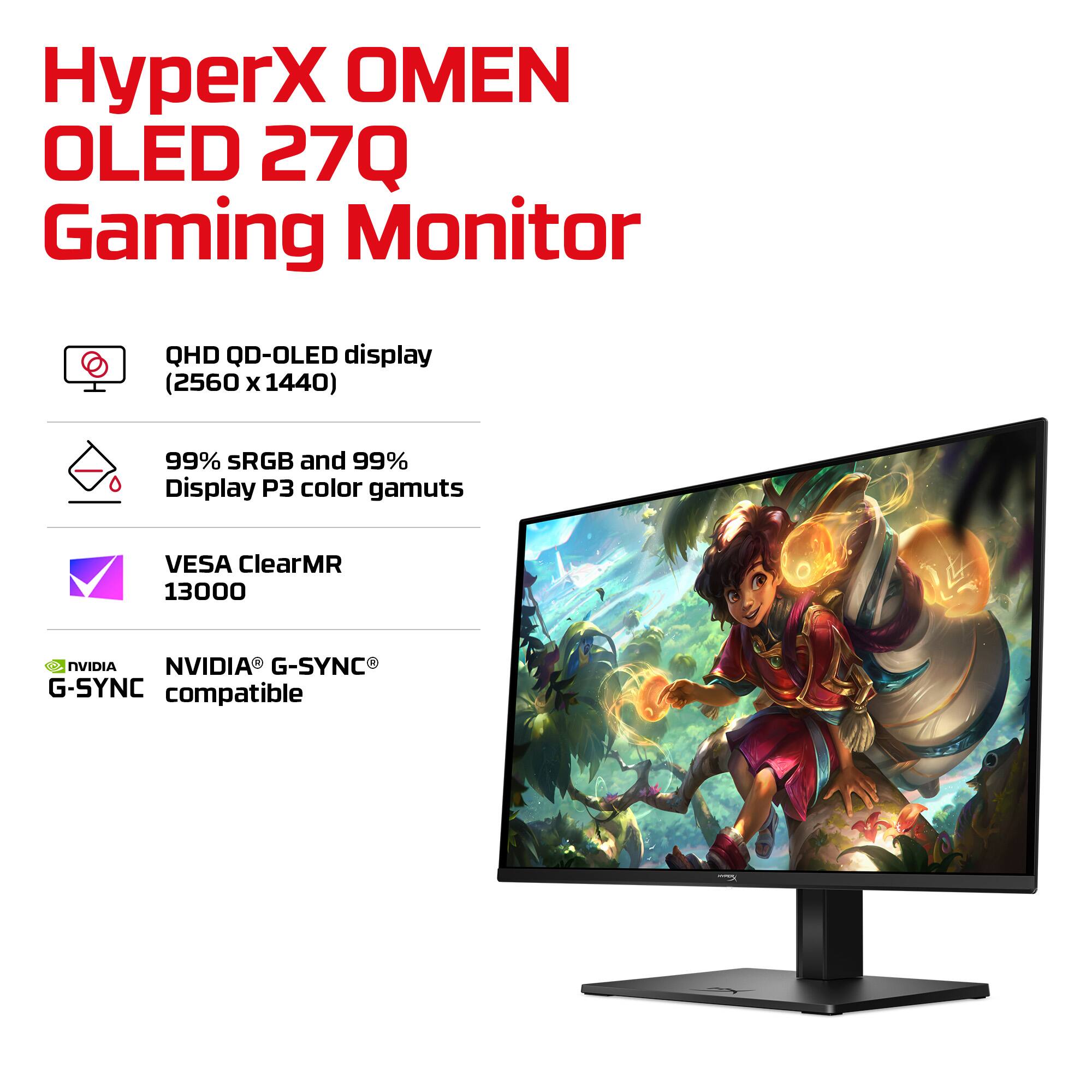 HyperX OMEN OLED 27Q Gaming Monitor

- QHD QD-OLED display (2560 x 1440)
- 99% sRGB and 99% Display P3 color gamuts
- VESA ClearMR 13000
- NVIDIA® G-SYNC® compatible