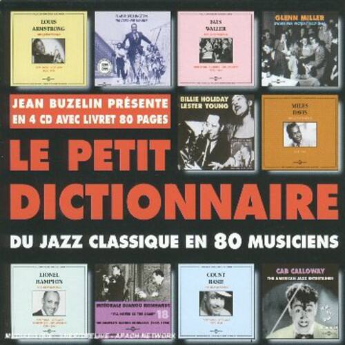 JEAN BUZELIN PRÉSENTE  
EN 4 CD AVEC LIVRET 80 PAGES  

LE PETIT Dictionnaire  
DU JAZZ CLASSIQUE EN 80 MUSICIENS  

LOUIS ARMSTRONG  
BILLIE HOLIDAY  
GLENN MILLER  
LESTER YOUNG  
DIZZY GILLESPIE  
COUNT BASIE  
HANE CAB CALLOWAY  
HORNE HAMPTON  
MILES DAVIS  
DUKE ELLINGTON  
BILLY HOLLAND  
MILES DAVIS  
GLENN MILLER  
BILLIE HOLIDAY  
LESTER YOUNG  
LOUIS ARMSTRONG  
DIZZY GILLESPIE  
COUNT BASIE  
HANE CAB CALLOWAY  
HORNE HAMPTON  
MILES DAVIS  
DUKE ELLINGTON  
BILLY HOLLAND  
MILES DAVIS  
GLENN MILLER  
BILLIE HOLIDAY  
LESTER YOUNG  
LOUIS ARMSTRONG  
DIZZY GILLESPIE  
COUNT BASIE  
HANE CAB CALLOWAY  
HORNE HAMPTON  
MILES DAVIS  
DUKE ELLINGTON