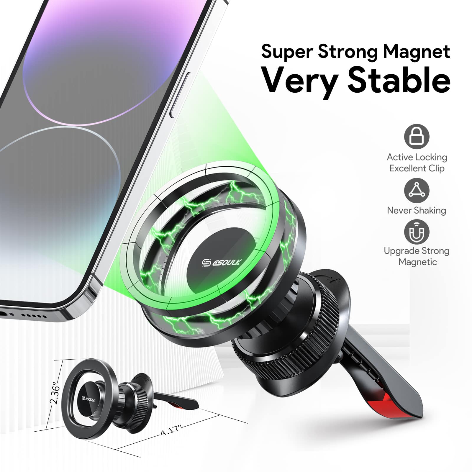 Super Strong Magnet Very Stable
Active Locking Excellent Clip
Never Shaking
Upgrade Strong Magnetic
2.36"
4.17"