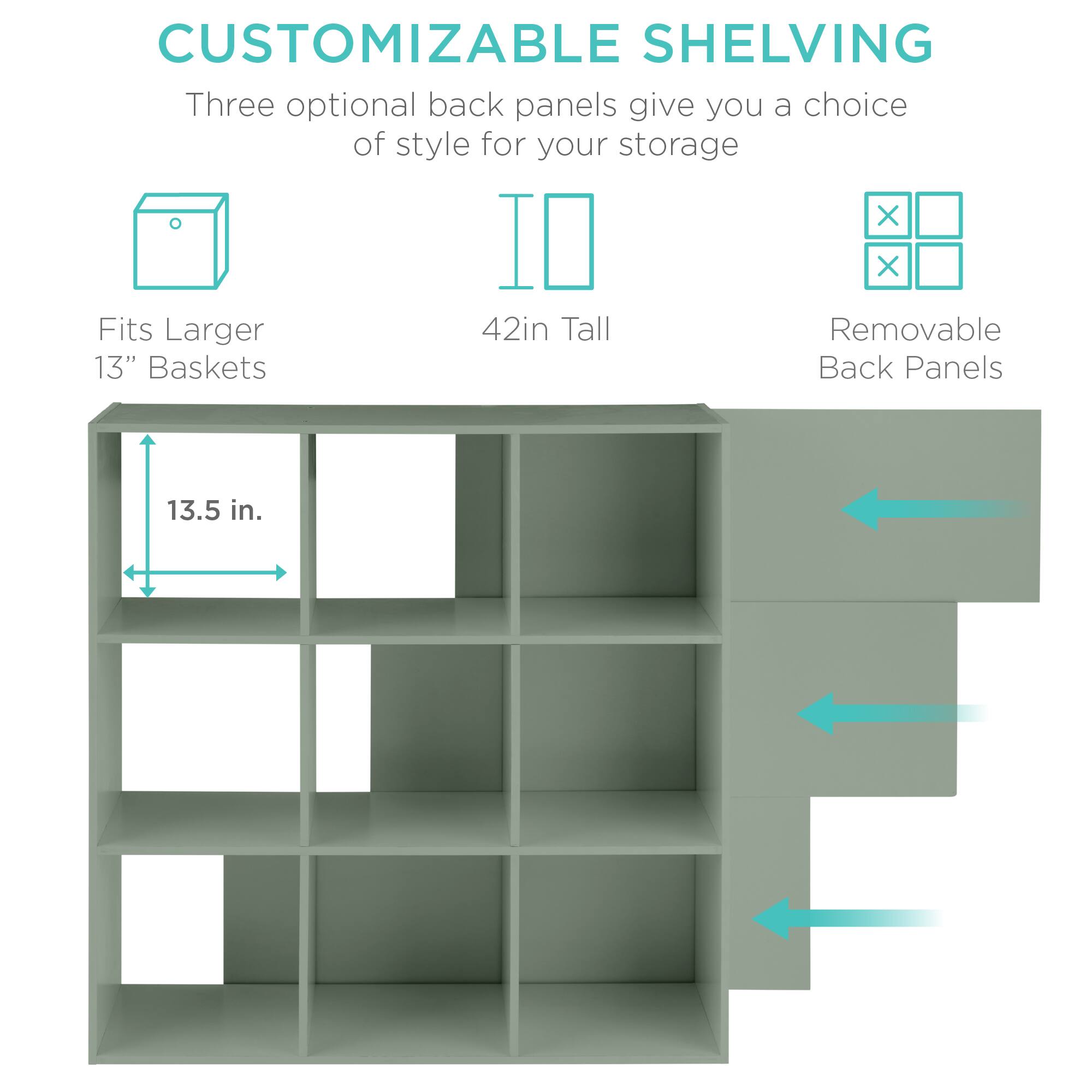 CUSTOMIZABLE SHELVING

Three optional back panels give you a choice of style for your storage.

- Fits Larger 13" Baskets
- 42in Tall
- Removable Back Panels

13.5 in.