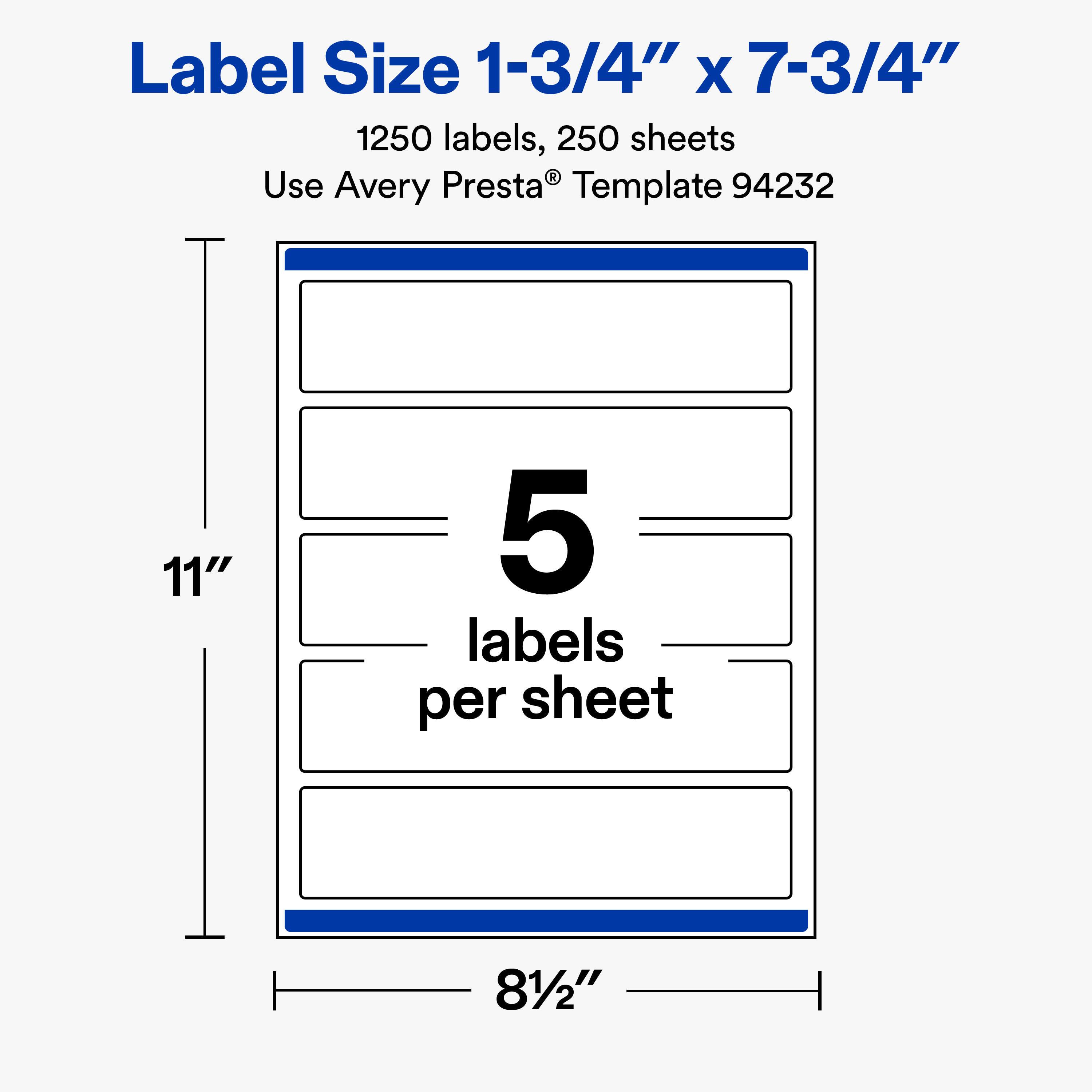 Label Size 1-3/4" x 7-3/4"  
1250 labels, 250 sheets  
Use Avery Presta® Template 94232  

11"  
5 labels per sheet  
81/2"