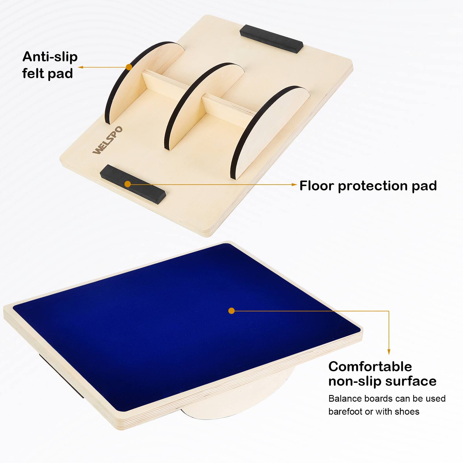 Anti-slip felt pad  
WELSPO  
Floor protection pad  
Comfortable non-slip surface  
Balance boards can be used barefoot or with shoes